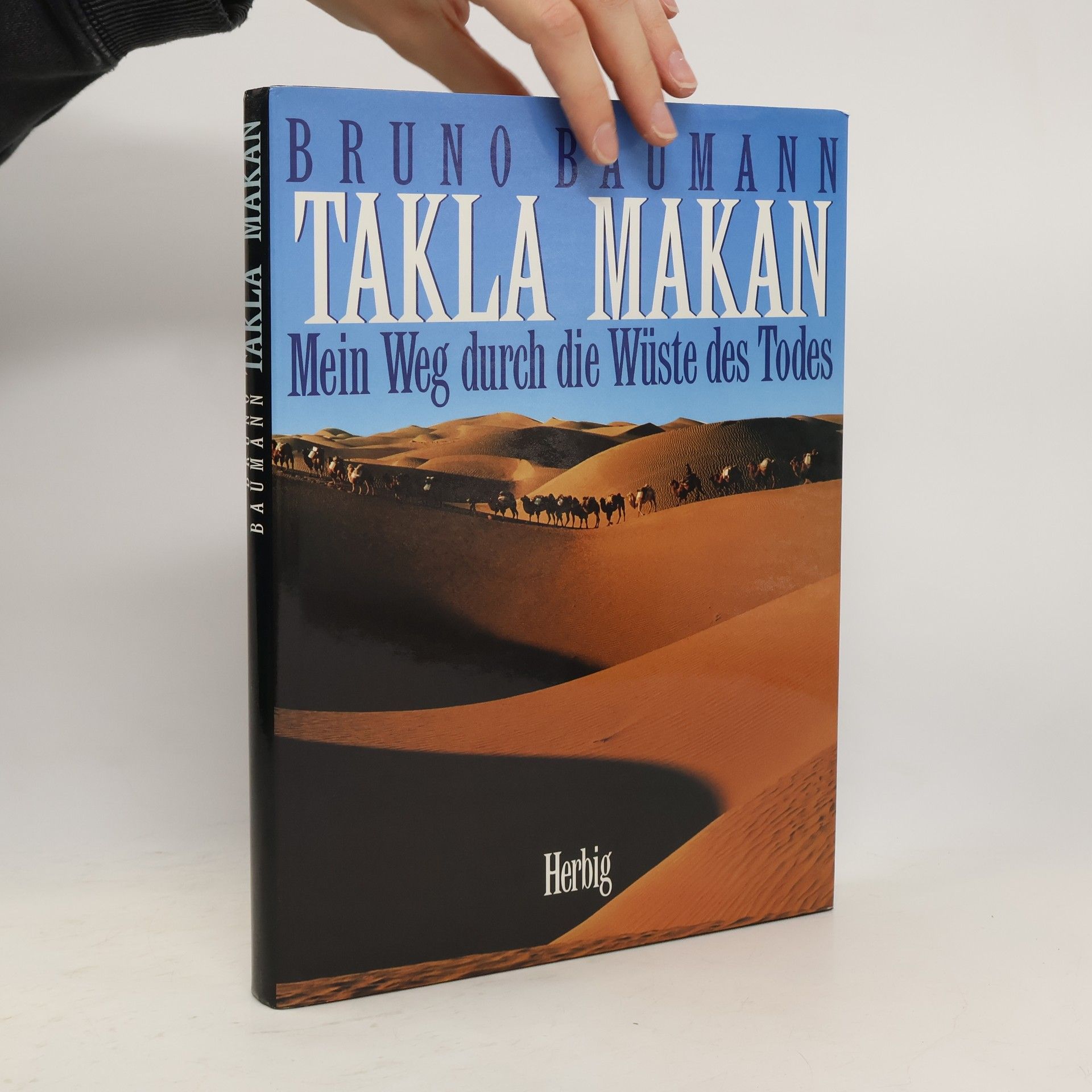 Bruno Baumann Takla Makan. Mein Weg durch die Wüste des Todes