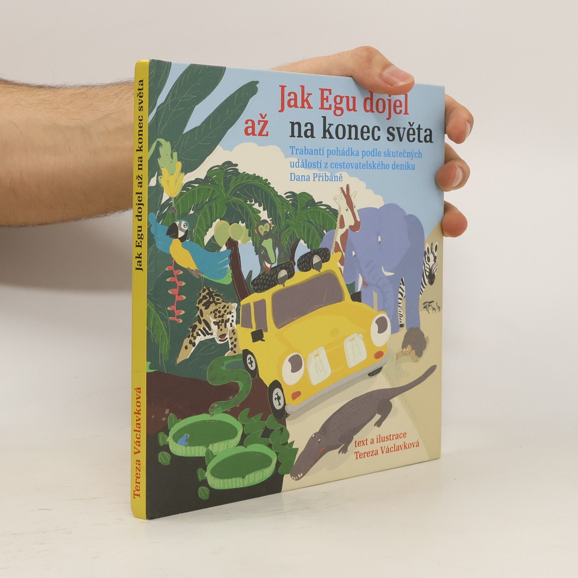 Tereza Víznerová Jak Egu dojel až na konec světa: Trabantí pohádka podle skutečných událostí z cestovatelského deníku Dana Přibáně