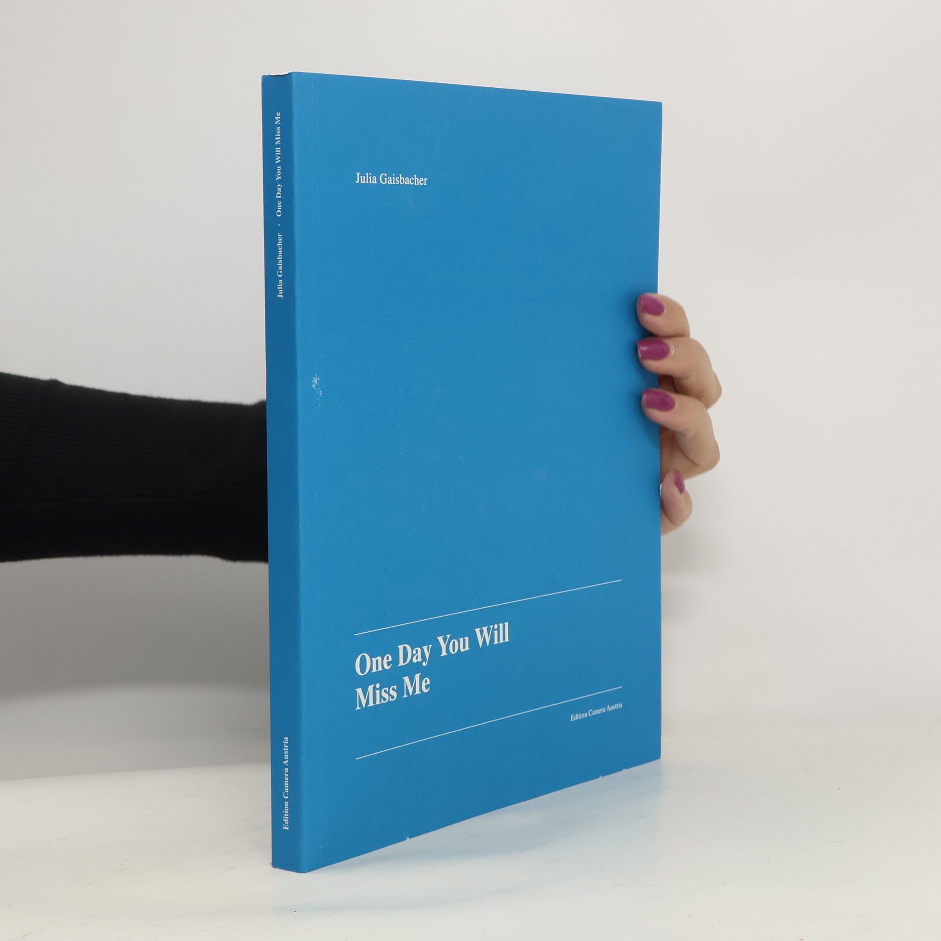 Julia Gaisbacher One Day You Will Miss Me