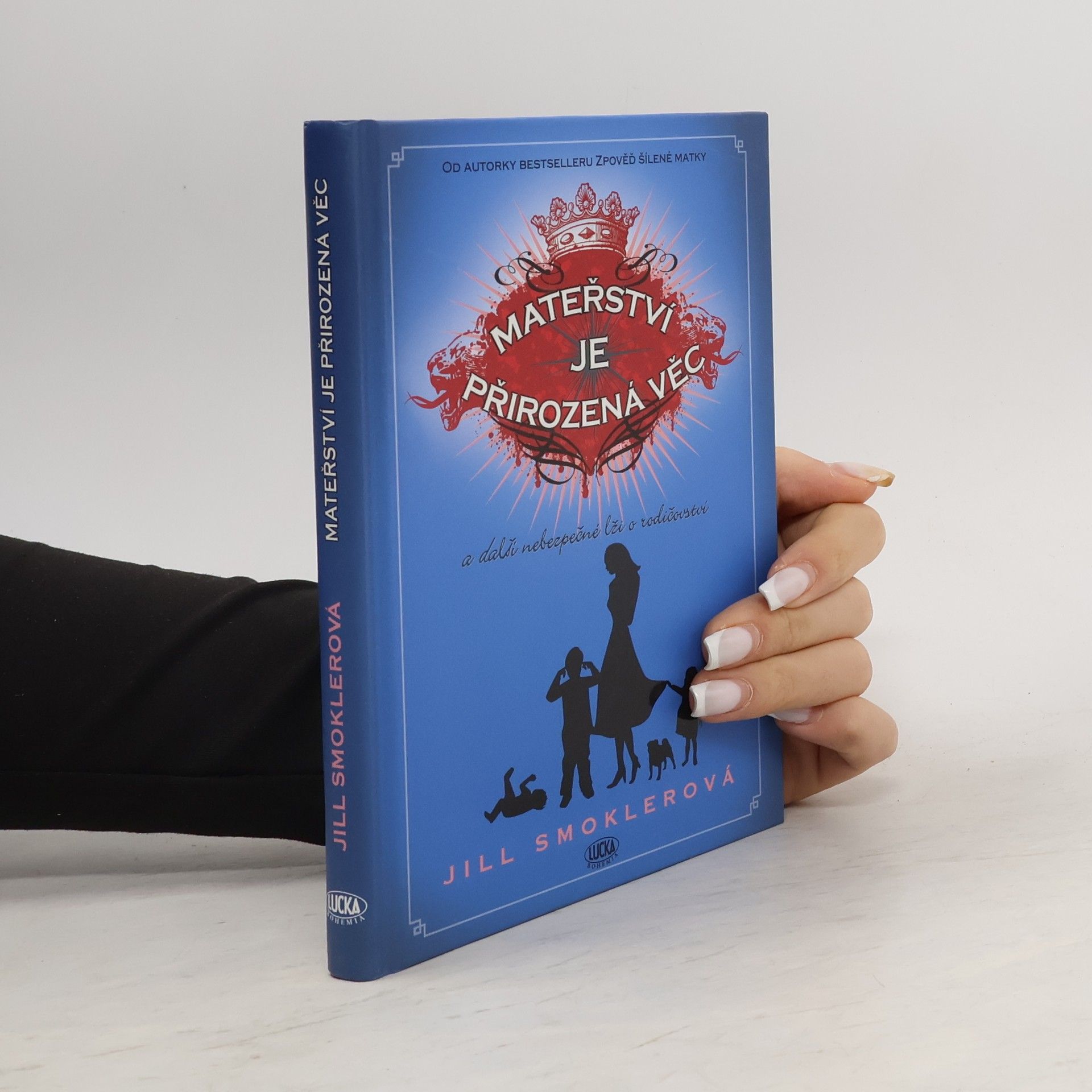 Jill Smokler Mateřství je přirozená věc. A další nebezpečné lži o rodičovství