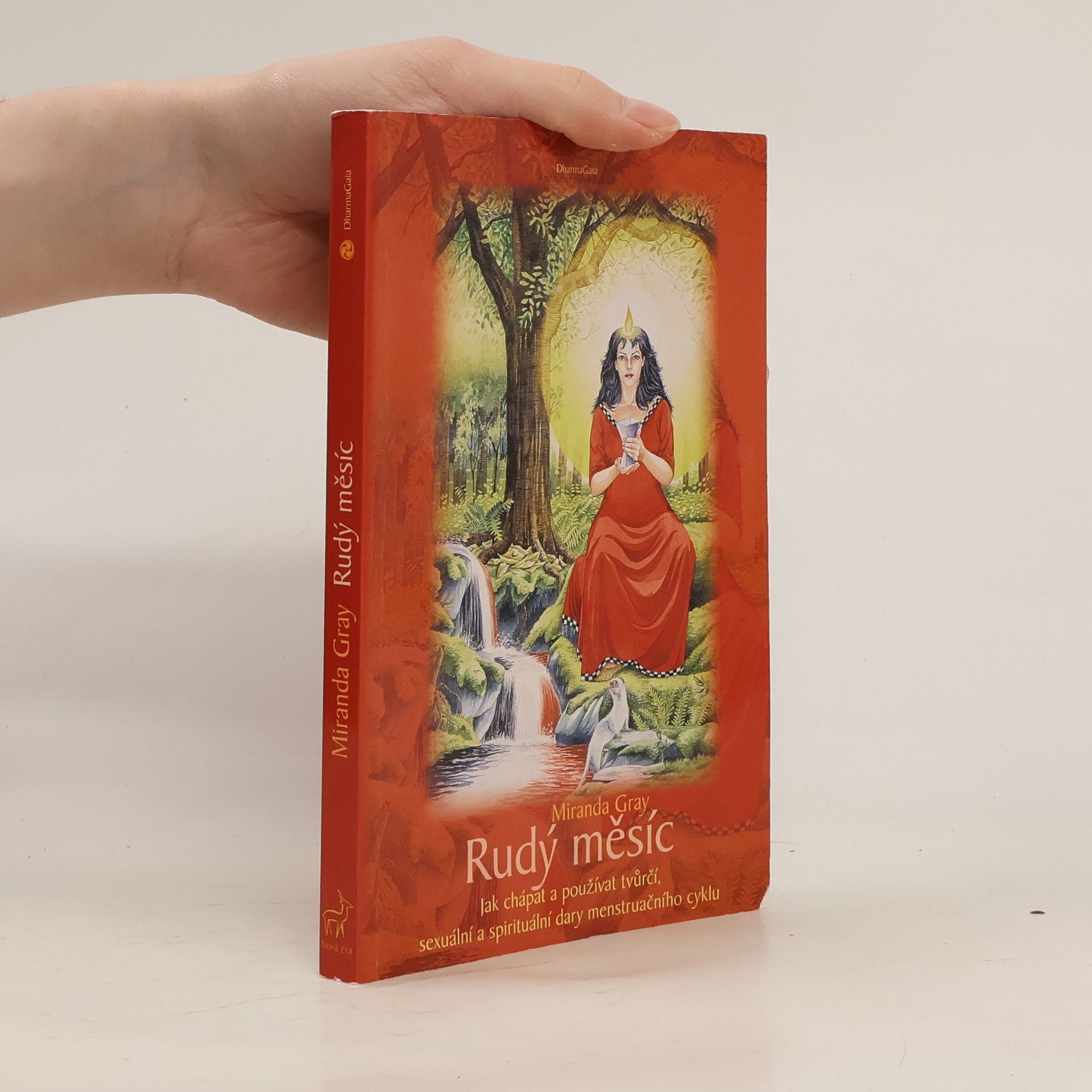 Mirinda Gray Rudý měsíc. Jak chápat a používat tvůrčí, sexuální a spirituální dary menstruačního cyklu