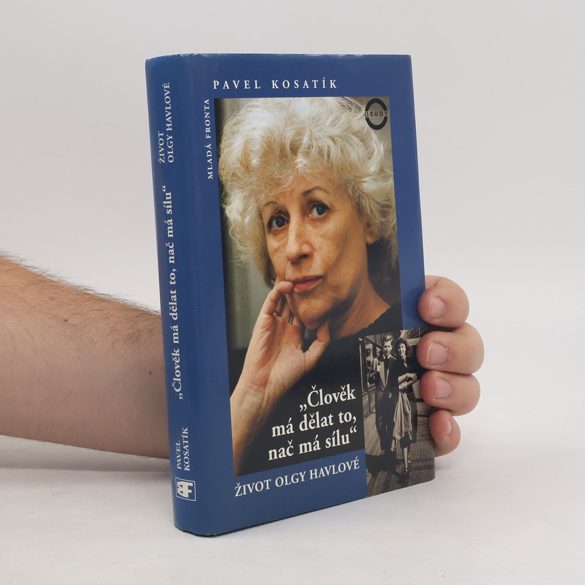 Pavel Kosatík Člověk má dělat to, nač má sílu. Život Olgy Havlové