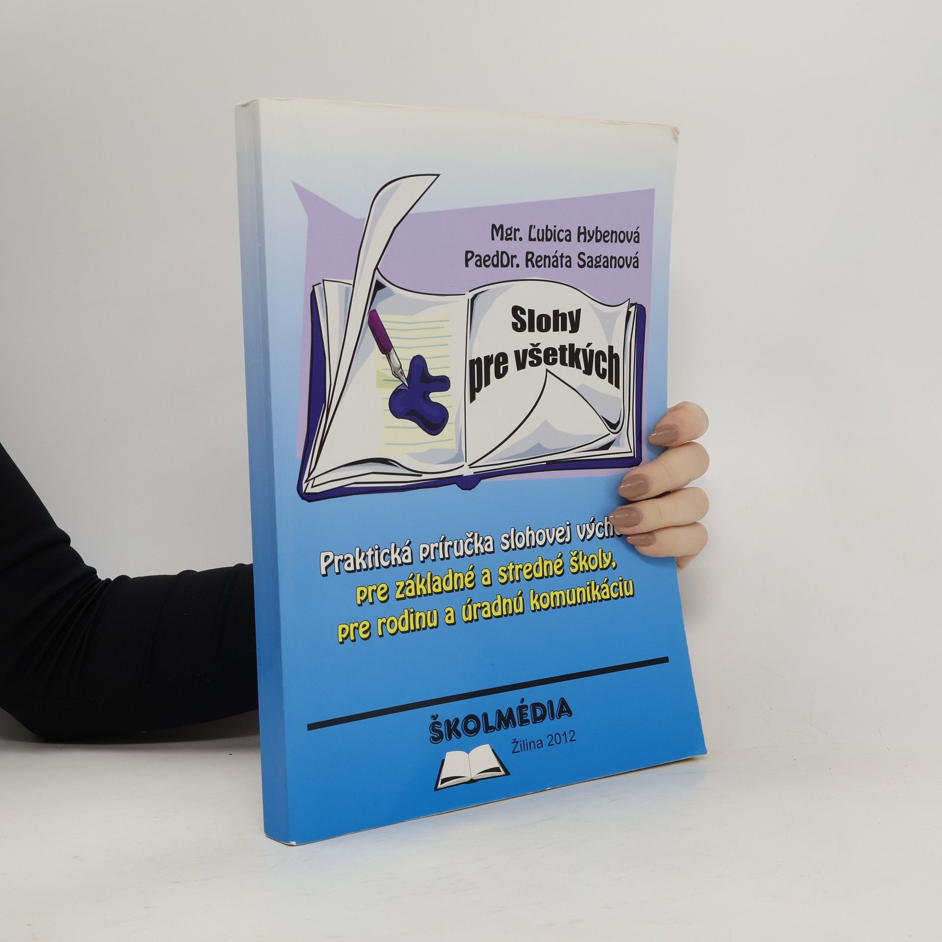 Ľubica Hybenová Slohy pre všetkých - Praktická príručka slohovej výchovy pre základné a stredné školy, pre rodinu a úradnú komunikáciu