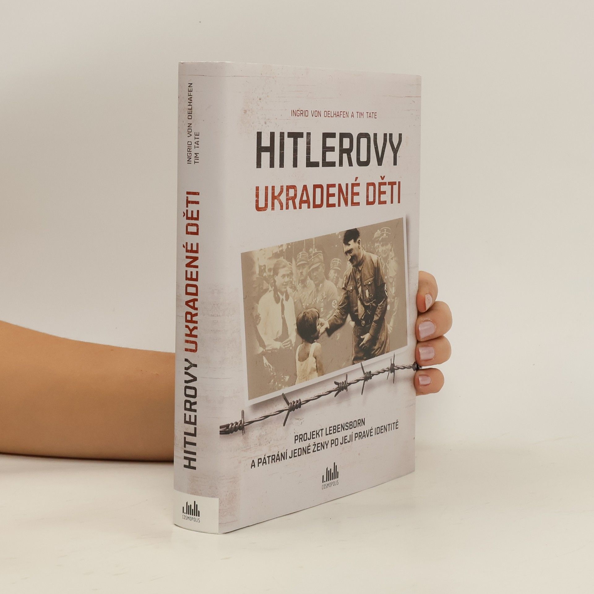 Ingrid von Oelhafen Hitlerovy ukradené děti : projekt Lebensborn a pátrání jedné ženy po její pravé identitě