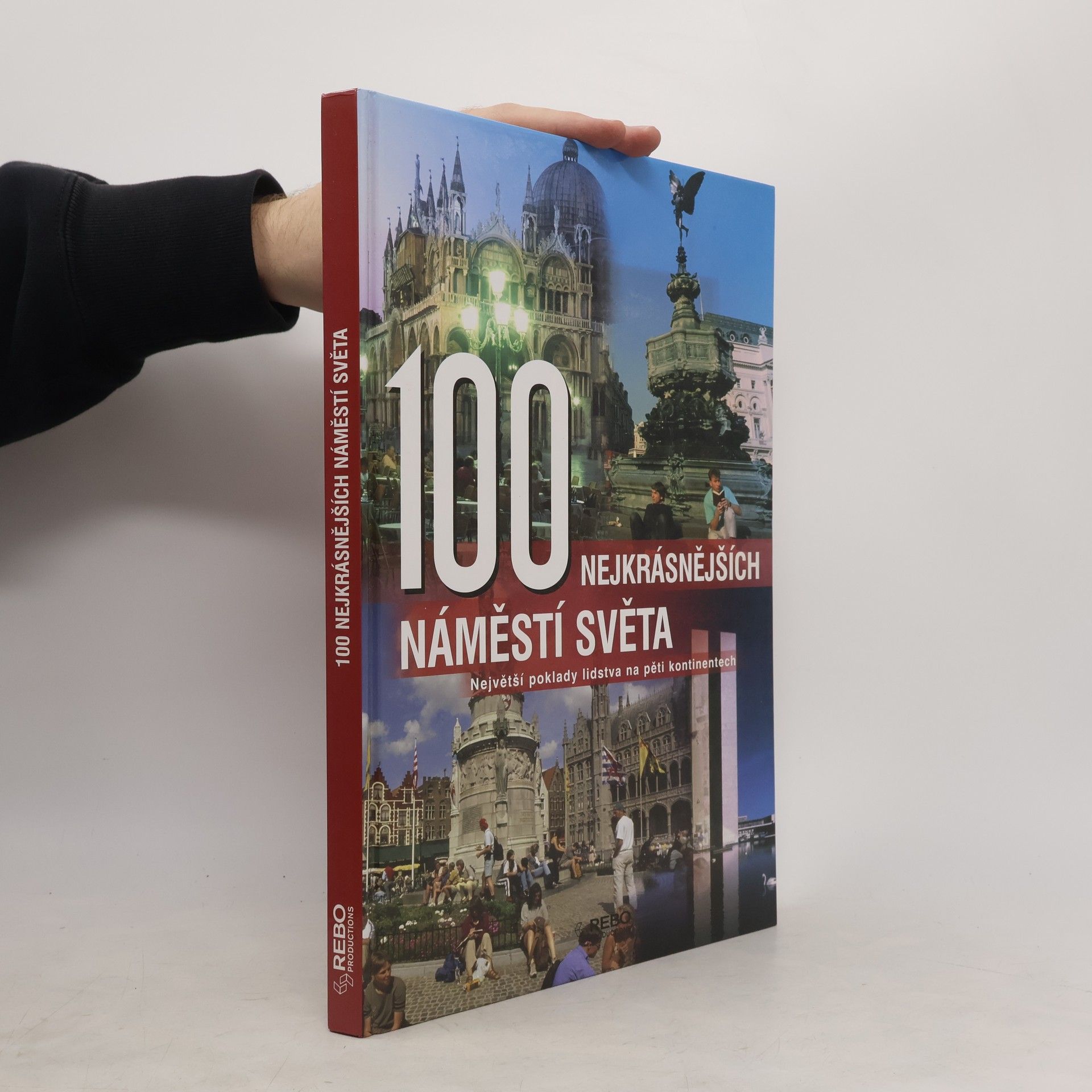 100 nejkrásnějších náměstí světa : největší poklady lidstva na pěti kontinentech