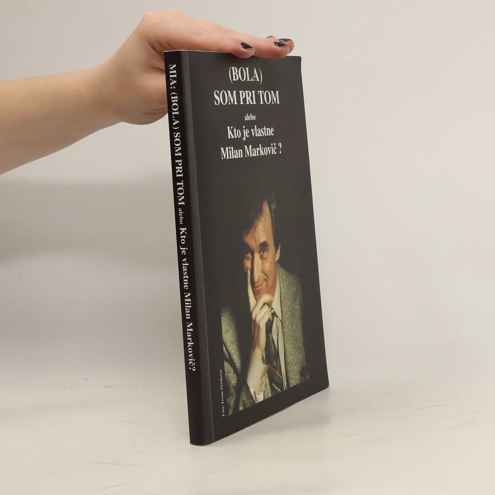 (Bola) som pri tom, alebo, Kto je vlastne Milan Markovič?