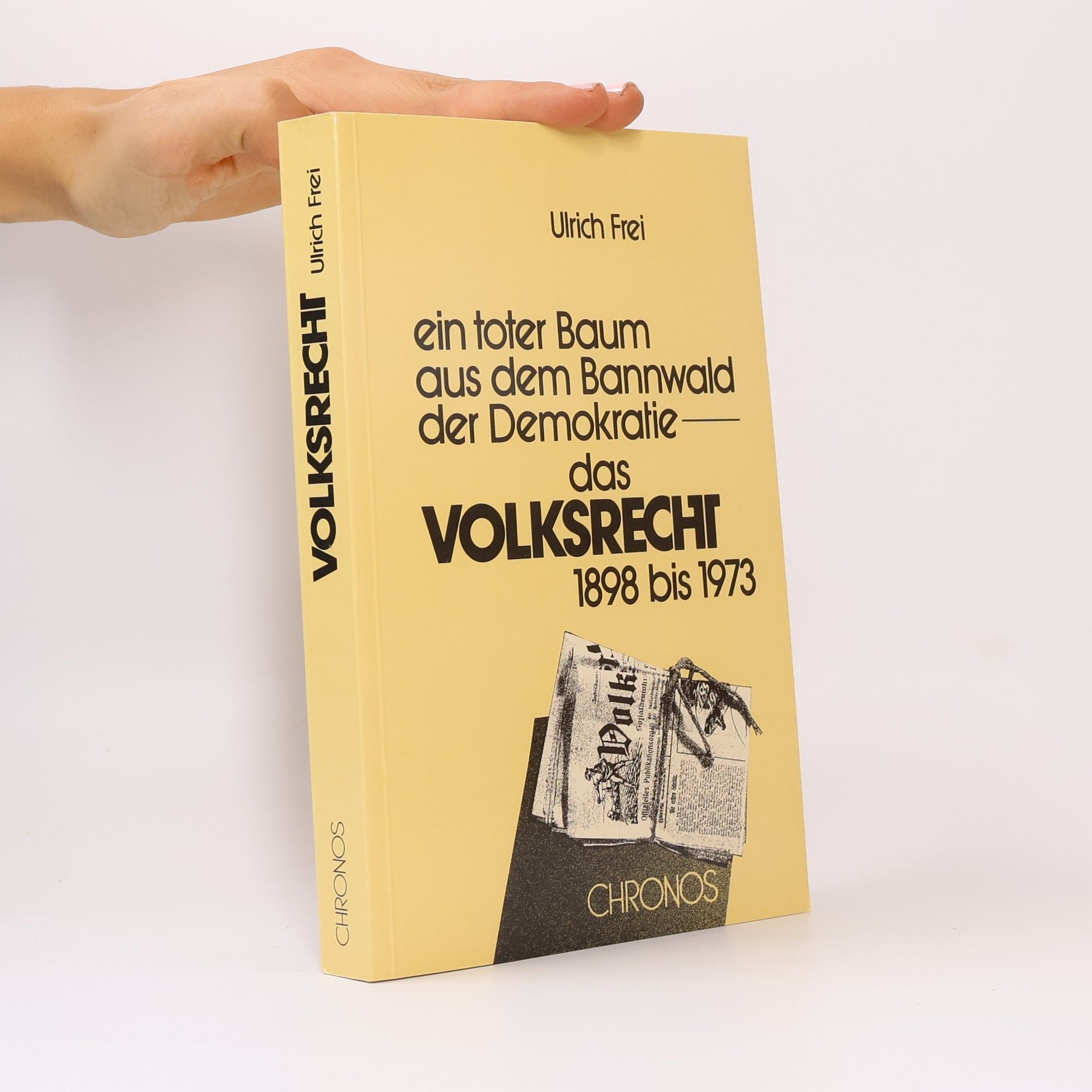 Ulrich Frei Ein toter Baum aus dem Bannwald der Demokratie - das Volksrecht 1898 bis 1973