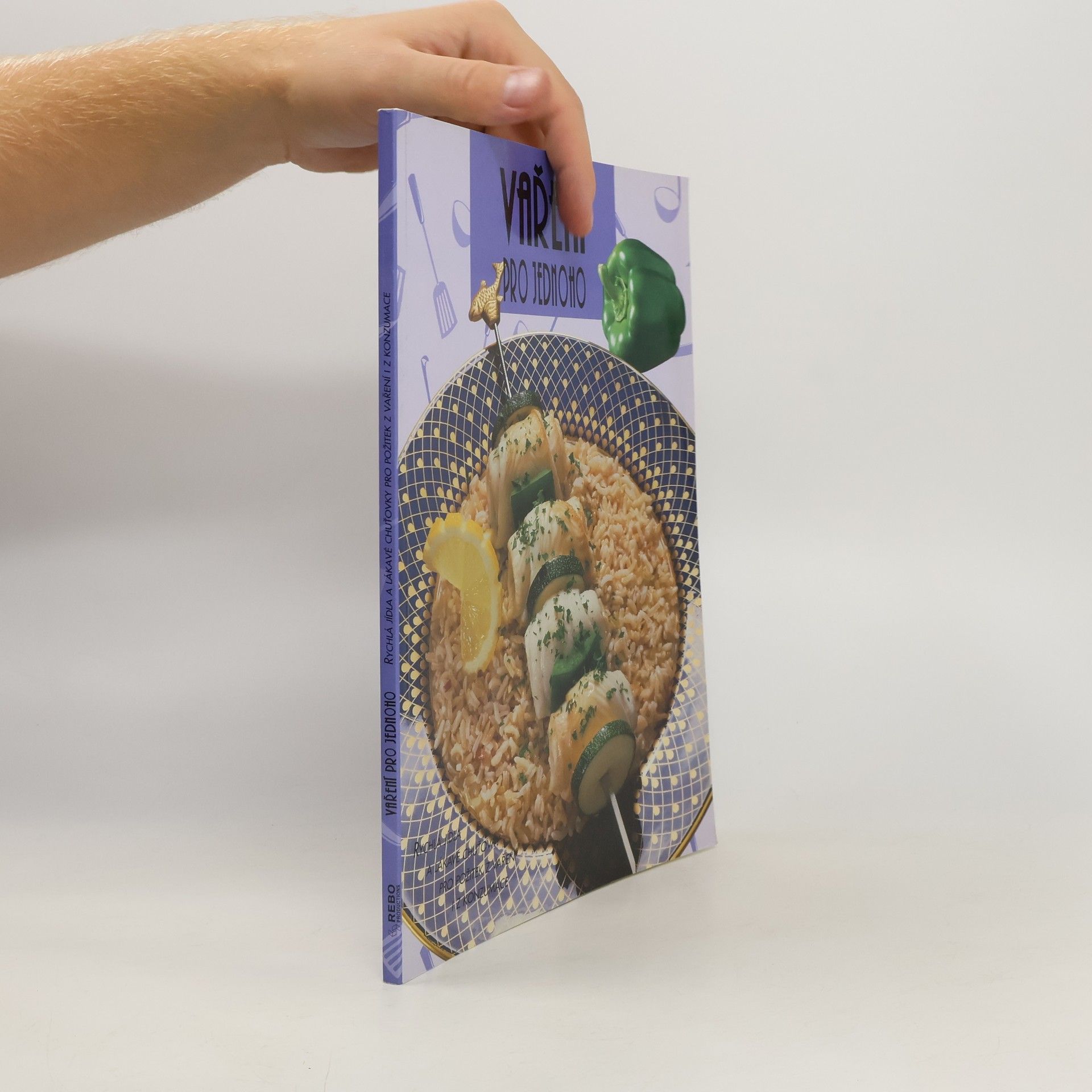 Vaření pro jednoho : rychlá jídla a lákavé chuťovky pro požitek z vaření i z konzumace