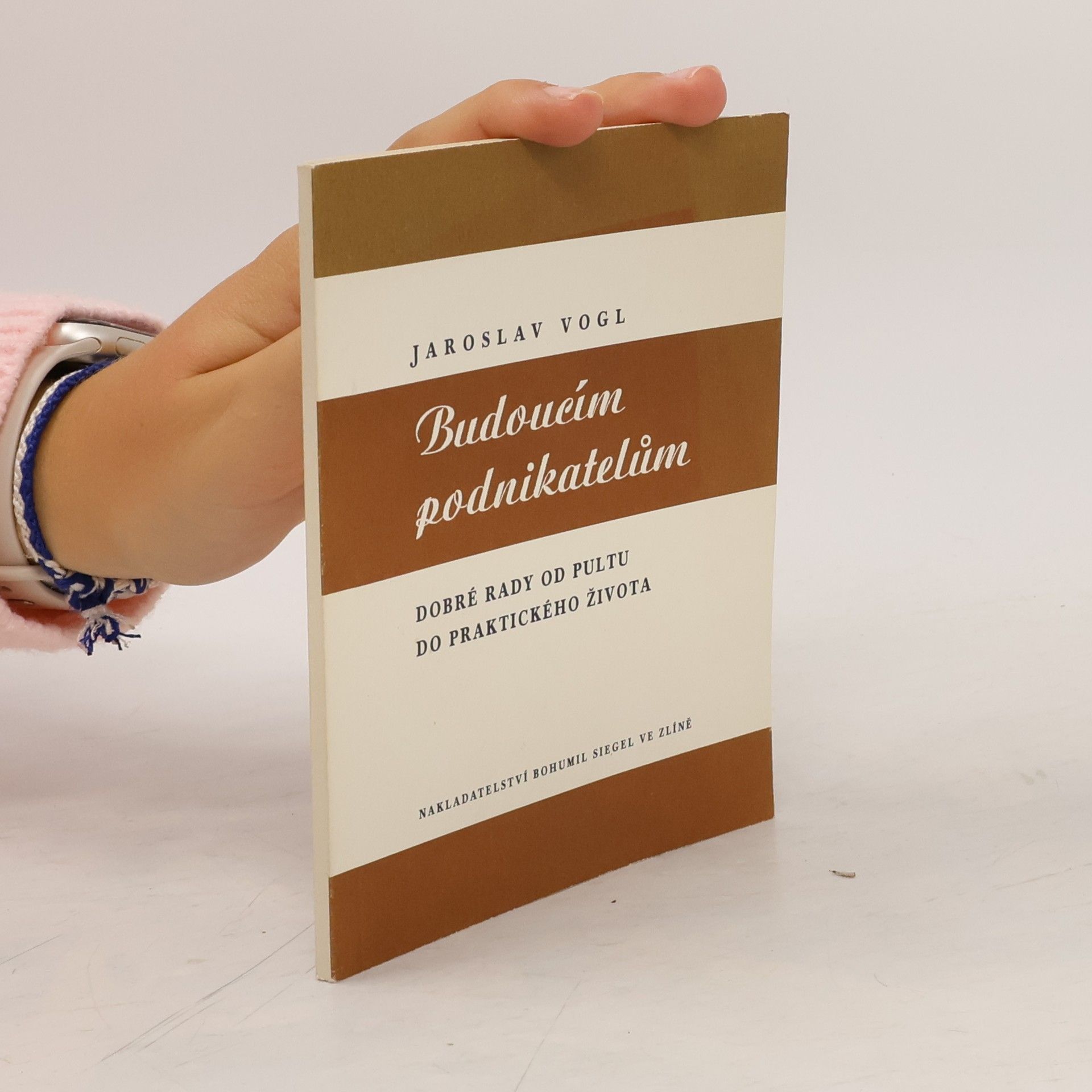 Jaroslav Vogl Budoucím podnikatelům. Dobré rady od pultu do života