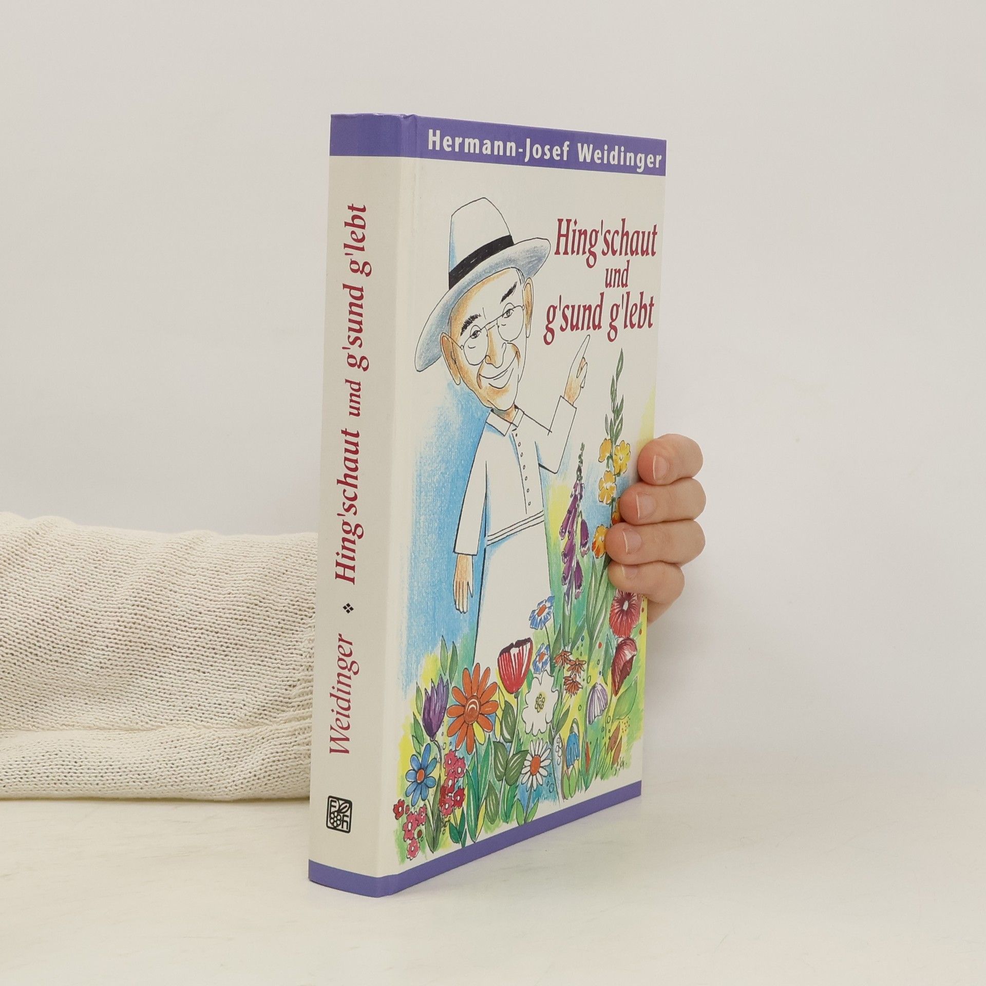 Hermann Josef Weidinger Hing'schaut und g'sund g'lebt