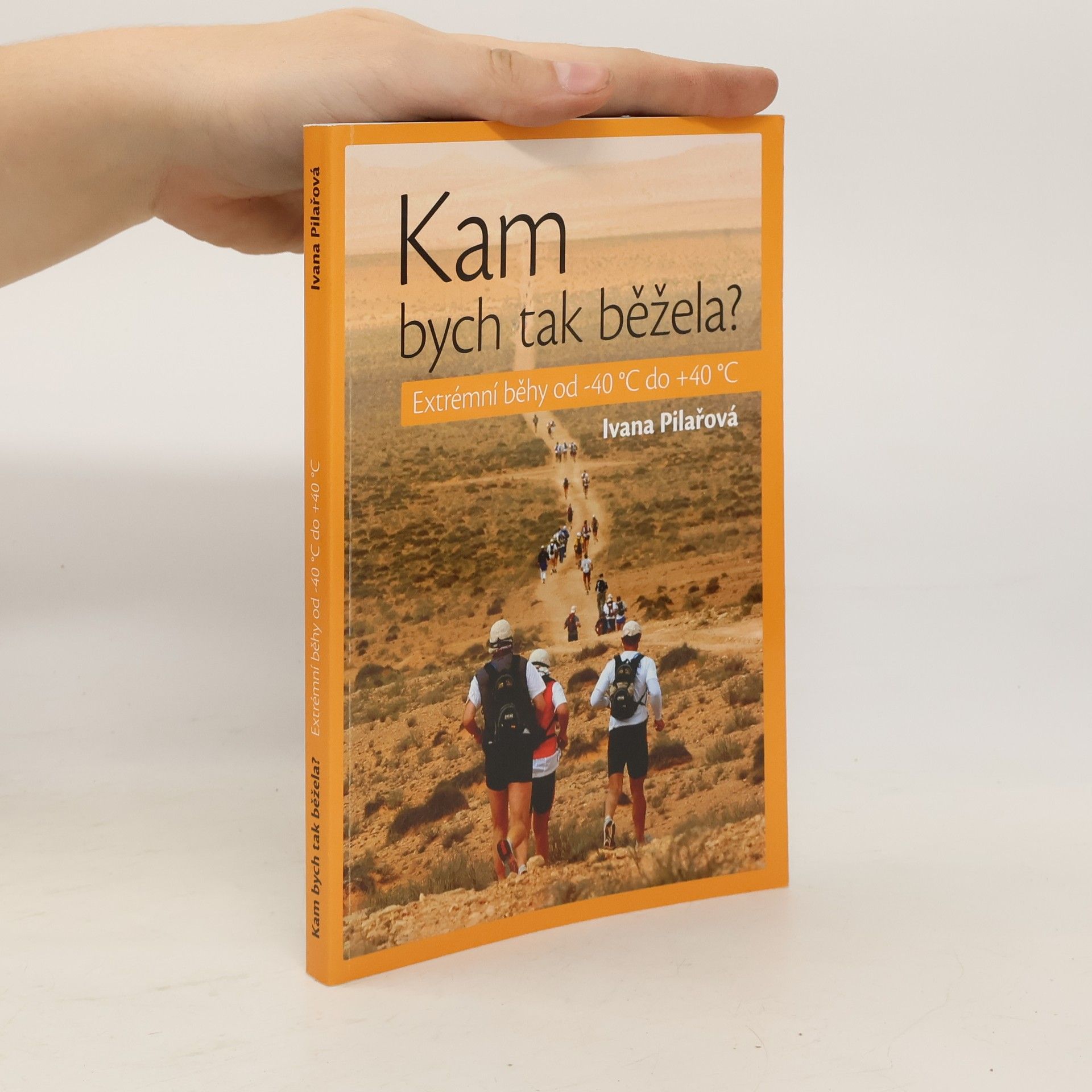Ivana Pilařová Kam bych tak běžela? Extrémní běhy od -40°C do +40°C