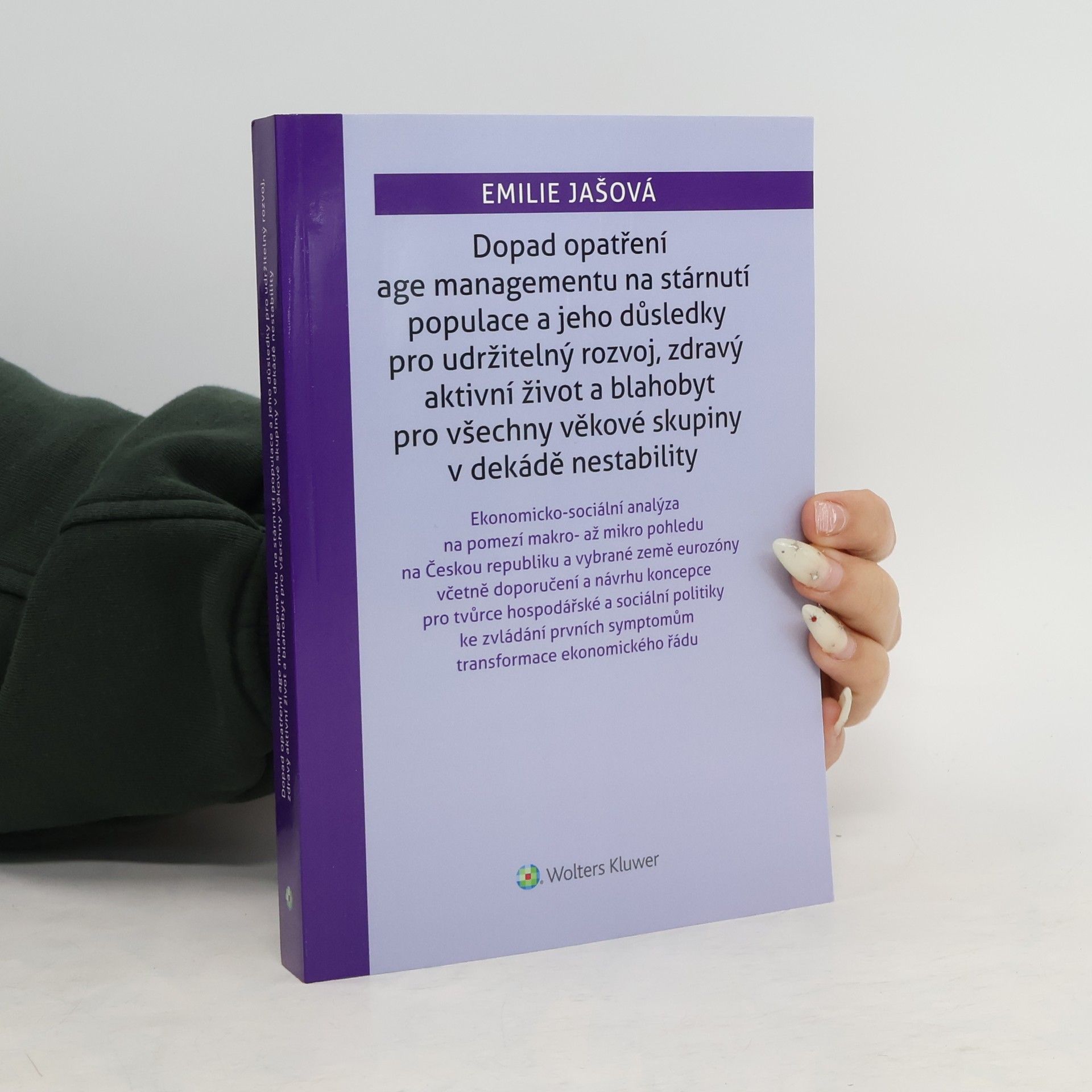 Emilie Jašová Dopad opatření age managementu na starnutí populace a jeho důsledky pro udržitelný rozvoj, zdravý aktivní život a blahobyt pro všechny věkové skupiny v dekádě nestability