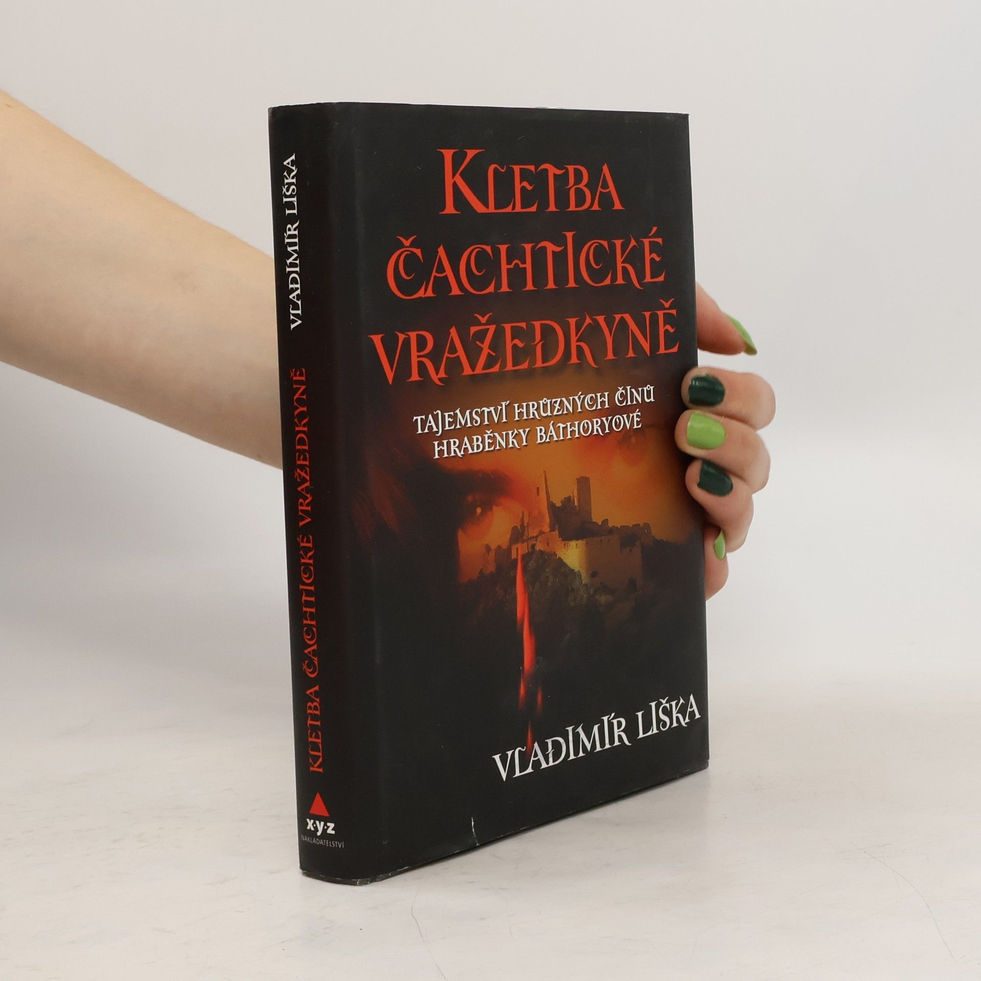 Vladimír Liška Kletba čachtické vražedkyně : tajemství hrůzných činů hraběnky Báthoryové