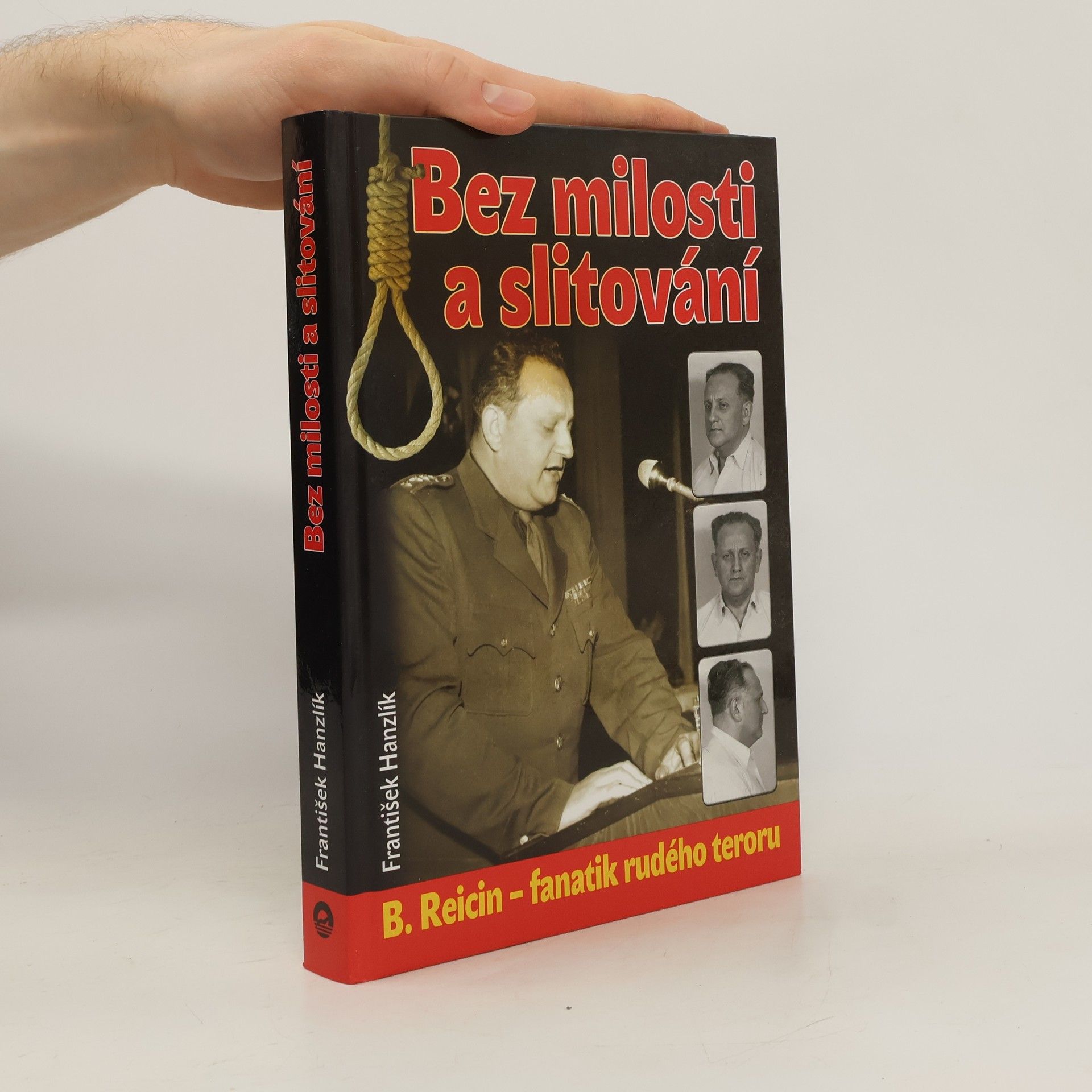 František Hanzlík Bez milosti a slitování. B. Reicin - fanatik rudého teroru