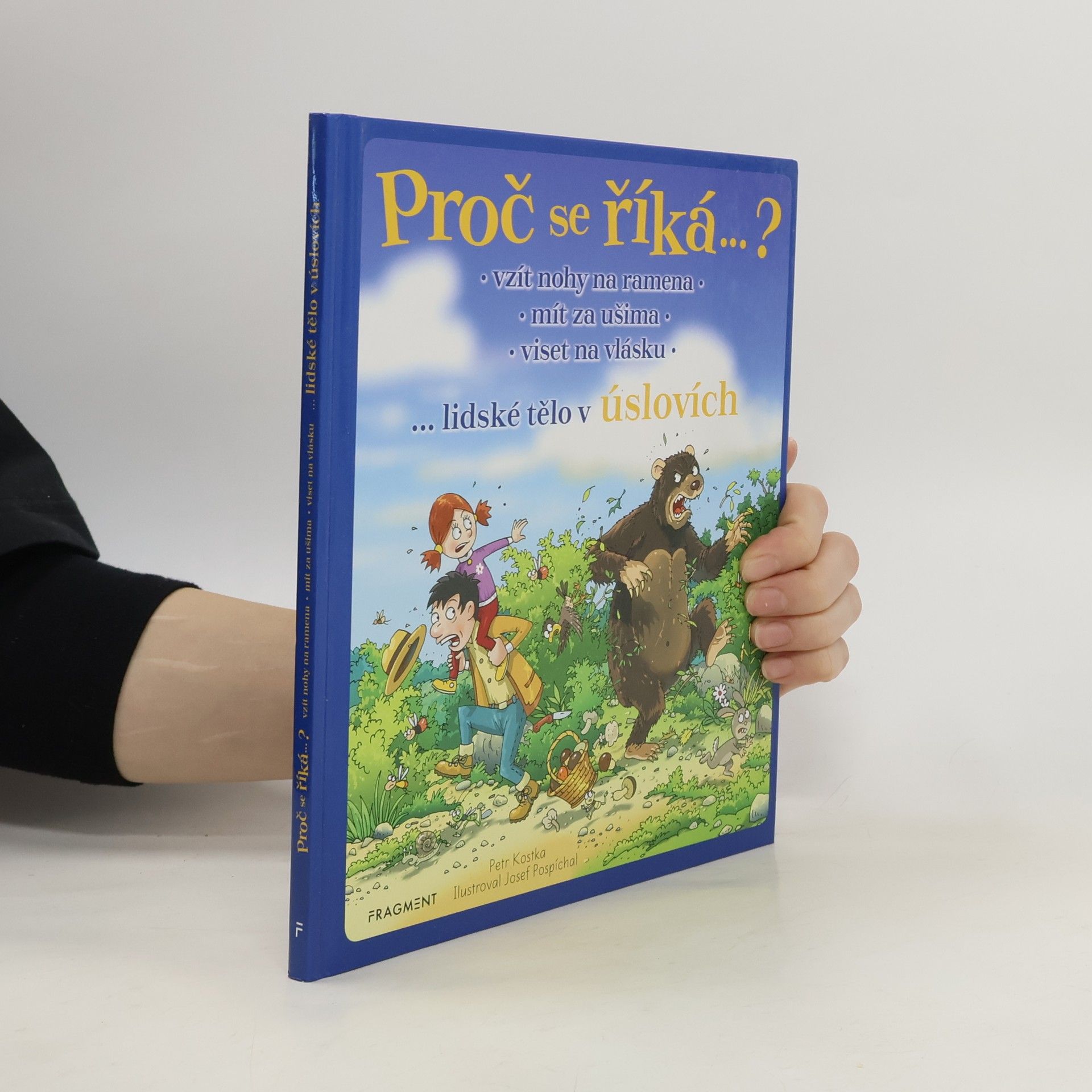 Josef Pospíchal Proč se říká... ? Vzít nohy na ramena, mít za ušima, viset na vlásku : ...lidské tělo v úslovích