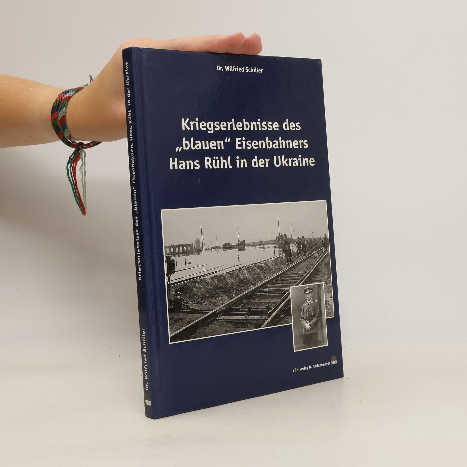 Wilfried Schiller Kriegserlebnisse des "blauen" Eisenbahners Hans Rühl in der Ukraine