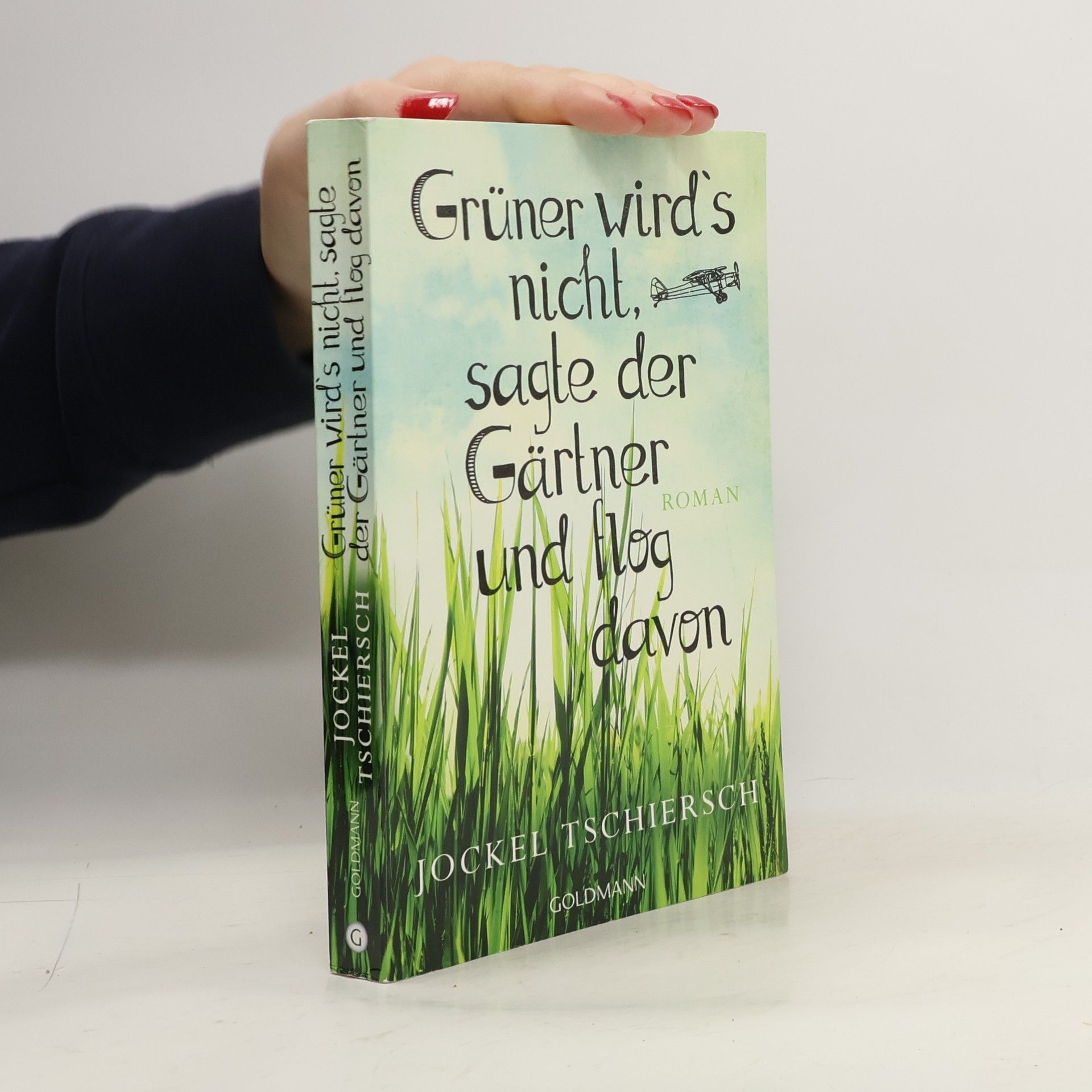 Jockel Tschiersch Grüner wird's nicht, sagte der Gärtner und flog davon