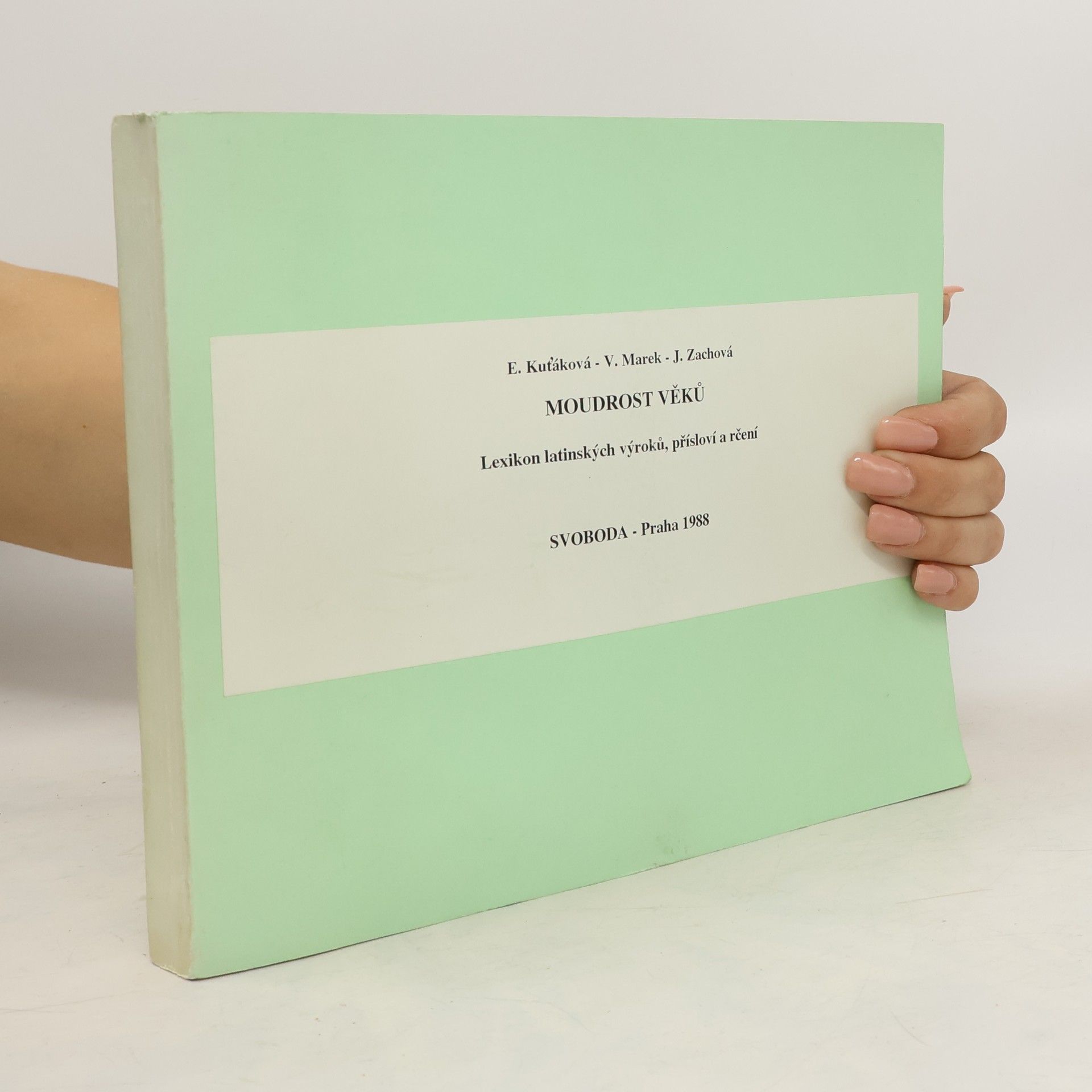 Eva Kuťáková Moudrost věků. Lexikon latinských výroků, přísloví a rčení