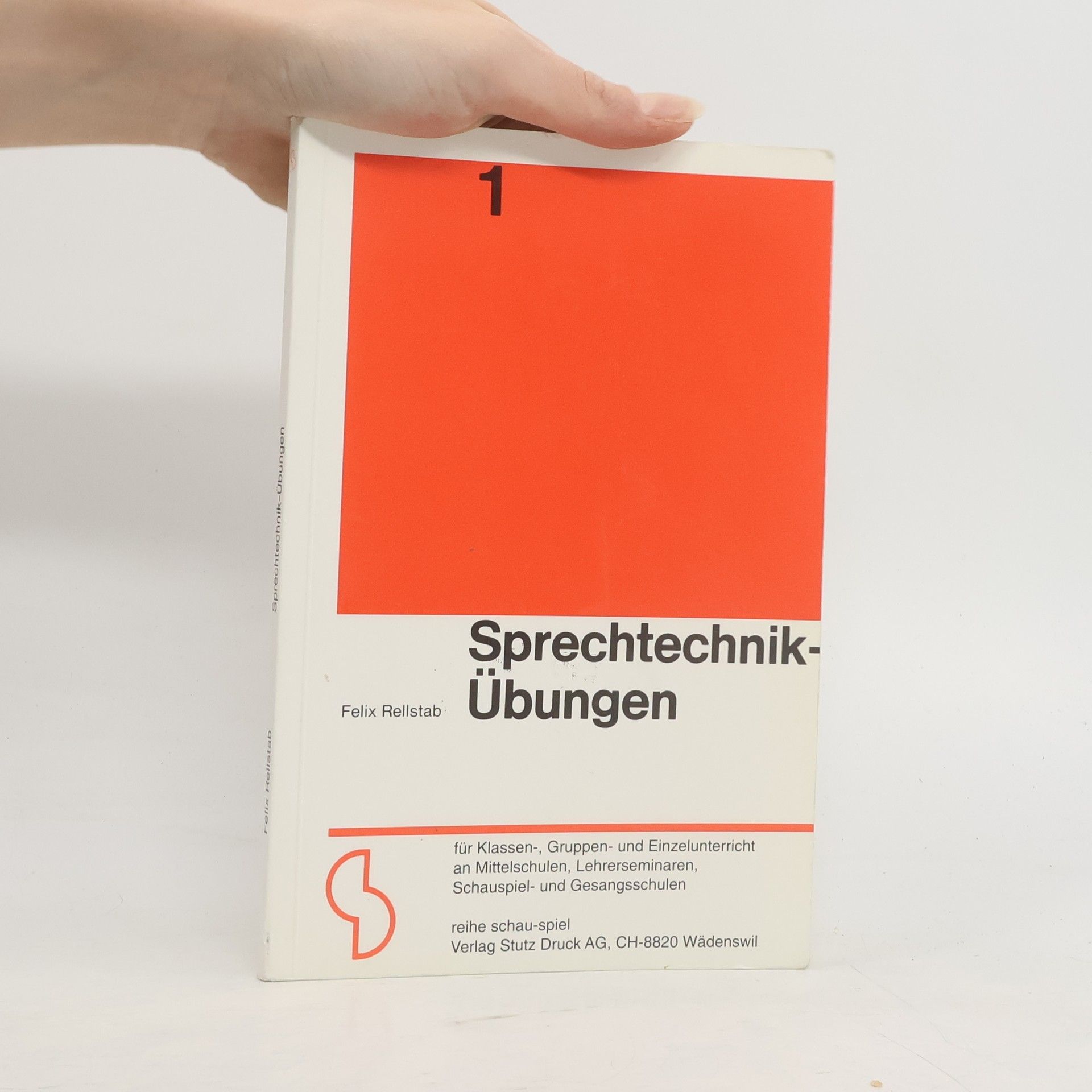 Felix Rellstab Sprechtechnik-Übungen für Klassen-, Gruppen- und Einzelunterricht an Mittelschulen, Lehrerseminaren, Schauspiel- und Gesangsschulen