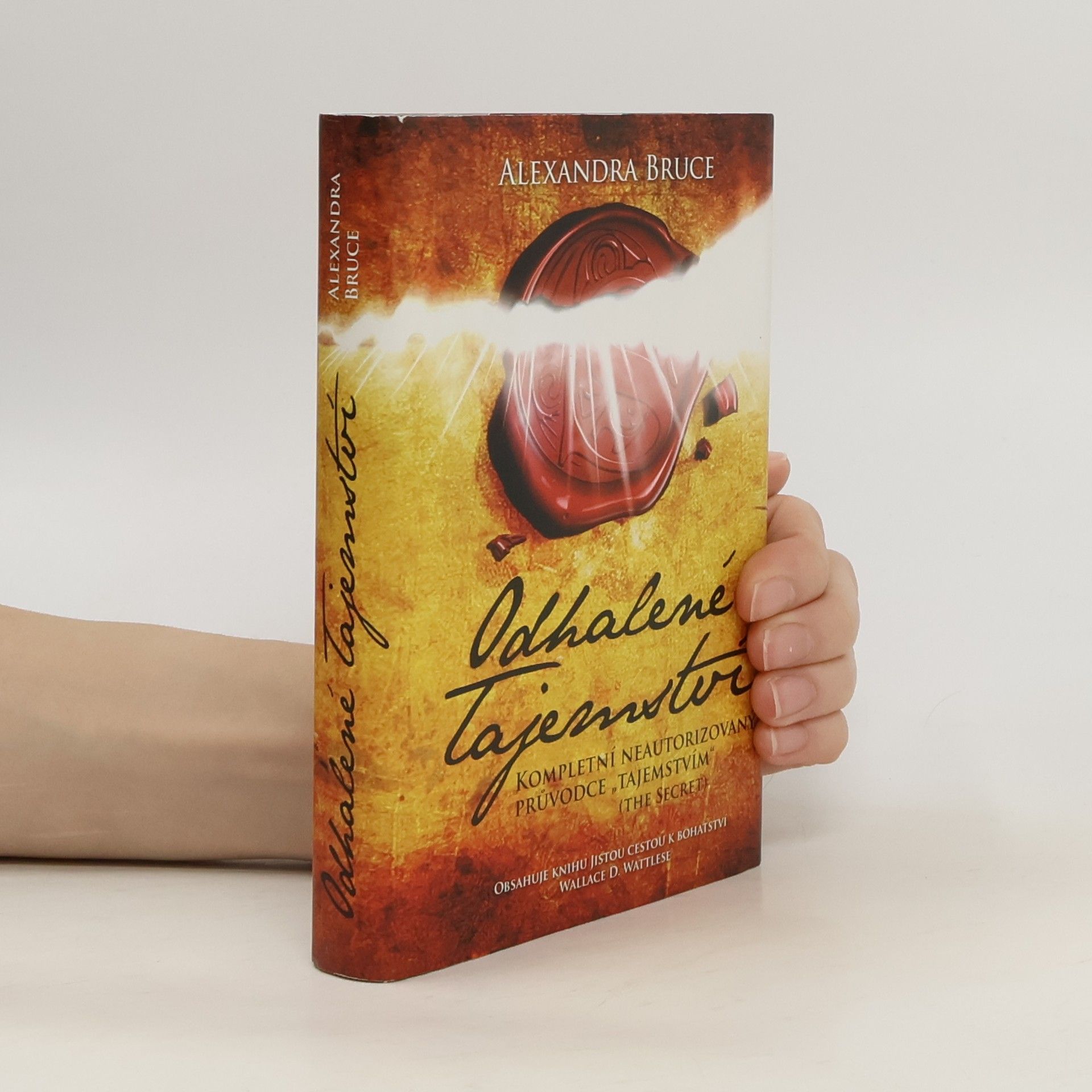 Alexandra Bruce Odhalené Tajemství : kompletní neautorizovaný průvodce "Tajemstvím" (The secret)