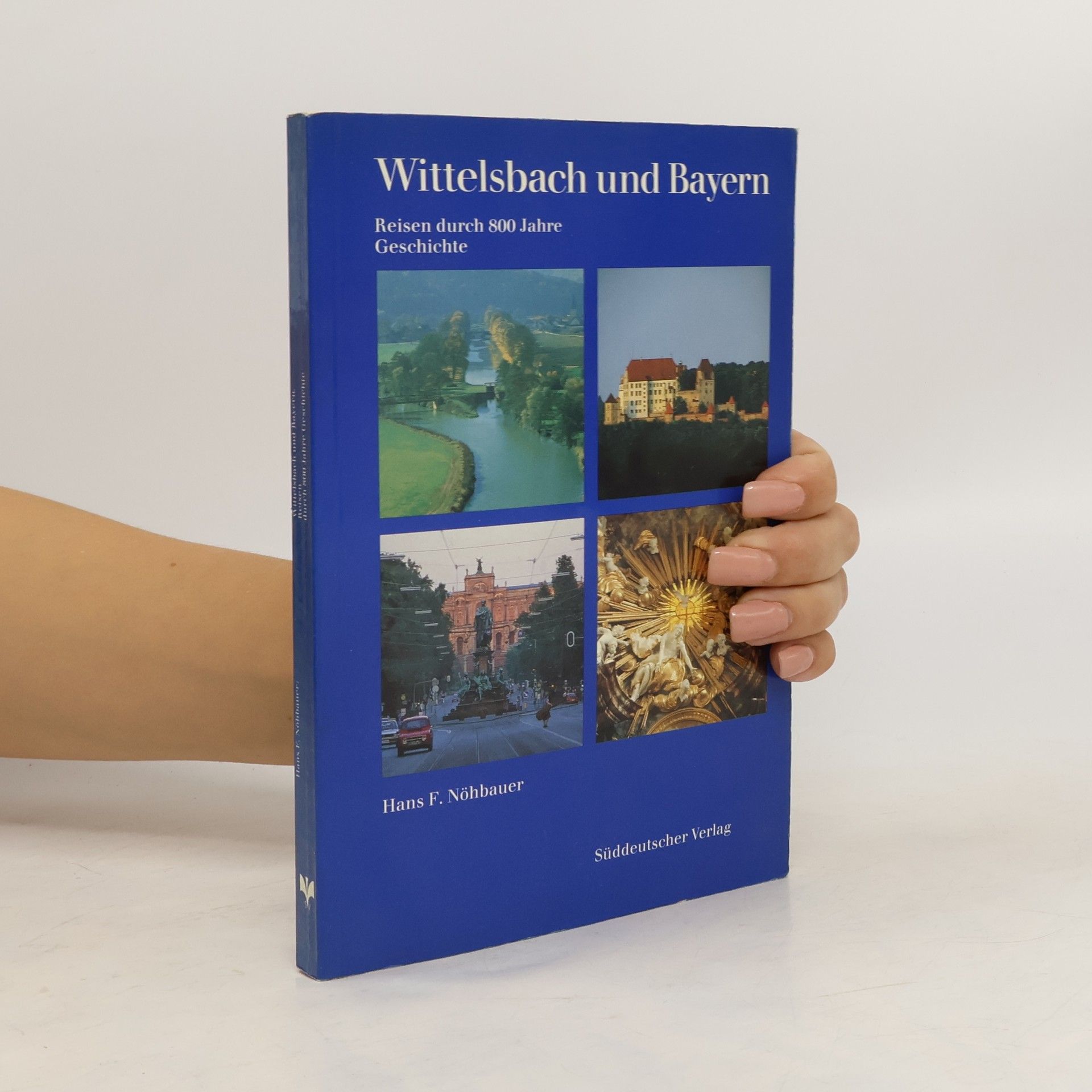 Hans F. Nöhbauer Wittelsbach und Bayern. Reisen durch 800 Jahre
