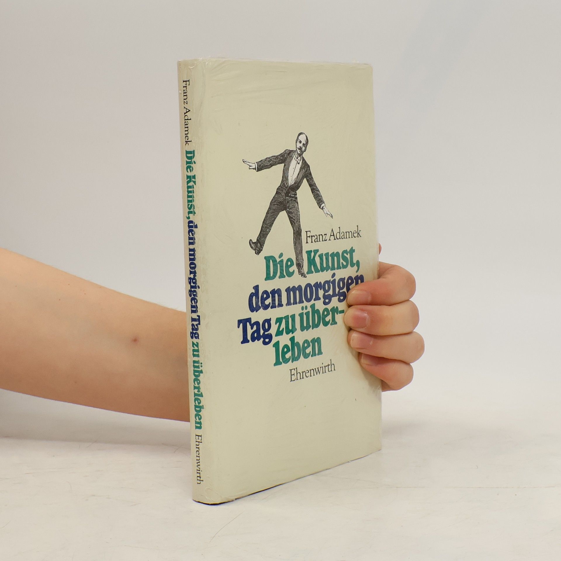 Franz Adamek Die Kunst, den morgigen Tag zu überleben