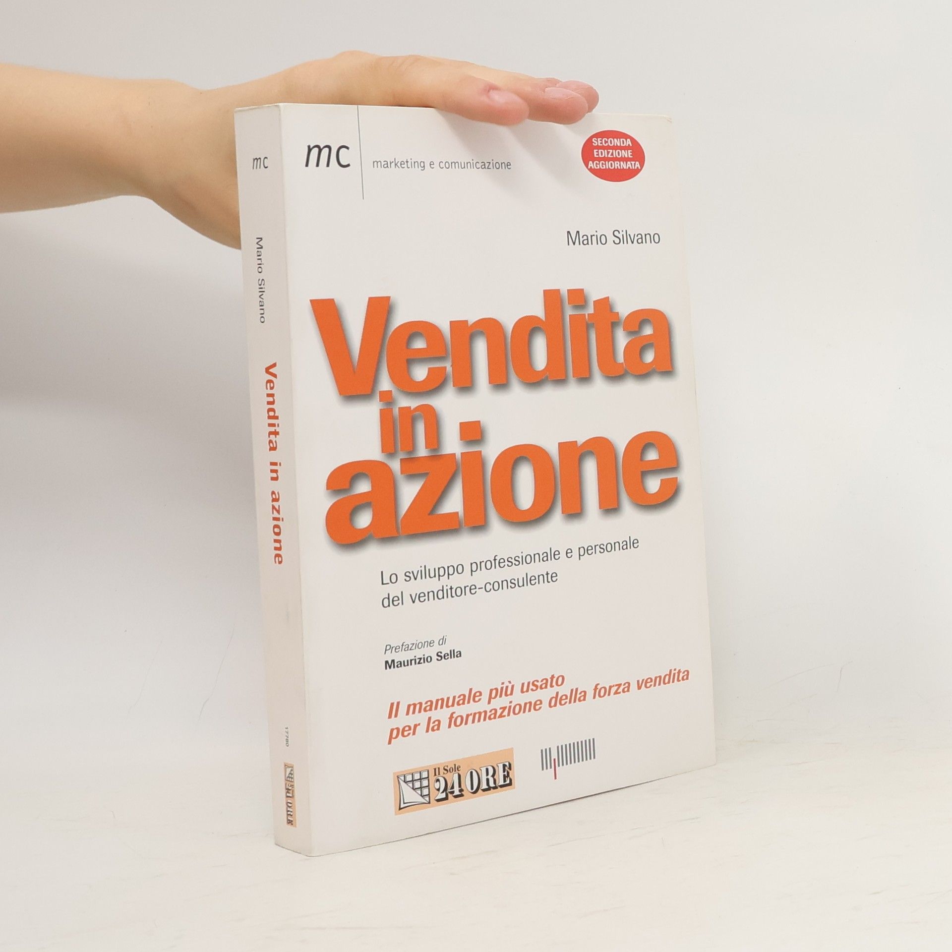 Mario Silvano Vendita in azione. Lo sviluppo professionale e personale del venditore-consulente - Seconda edizione aggiornata