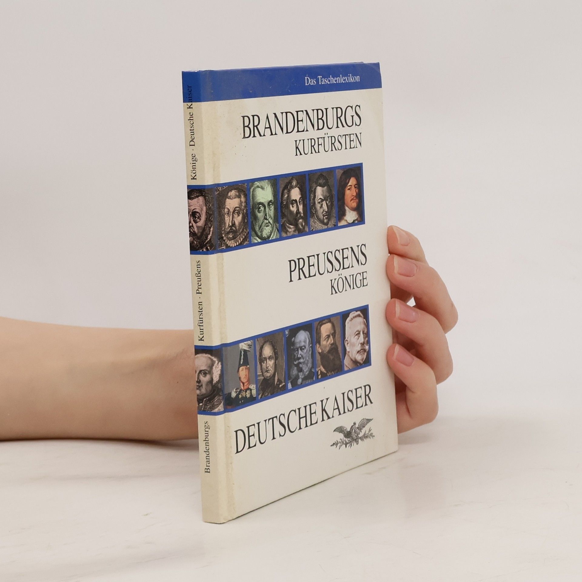 Various authors Brandenburgs Kurfürsten, Preußens Könige, Deutsche Kaiser : das Taschenlexikon