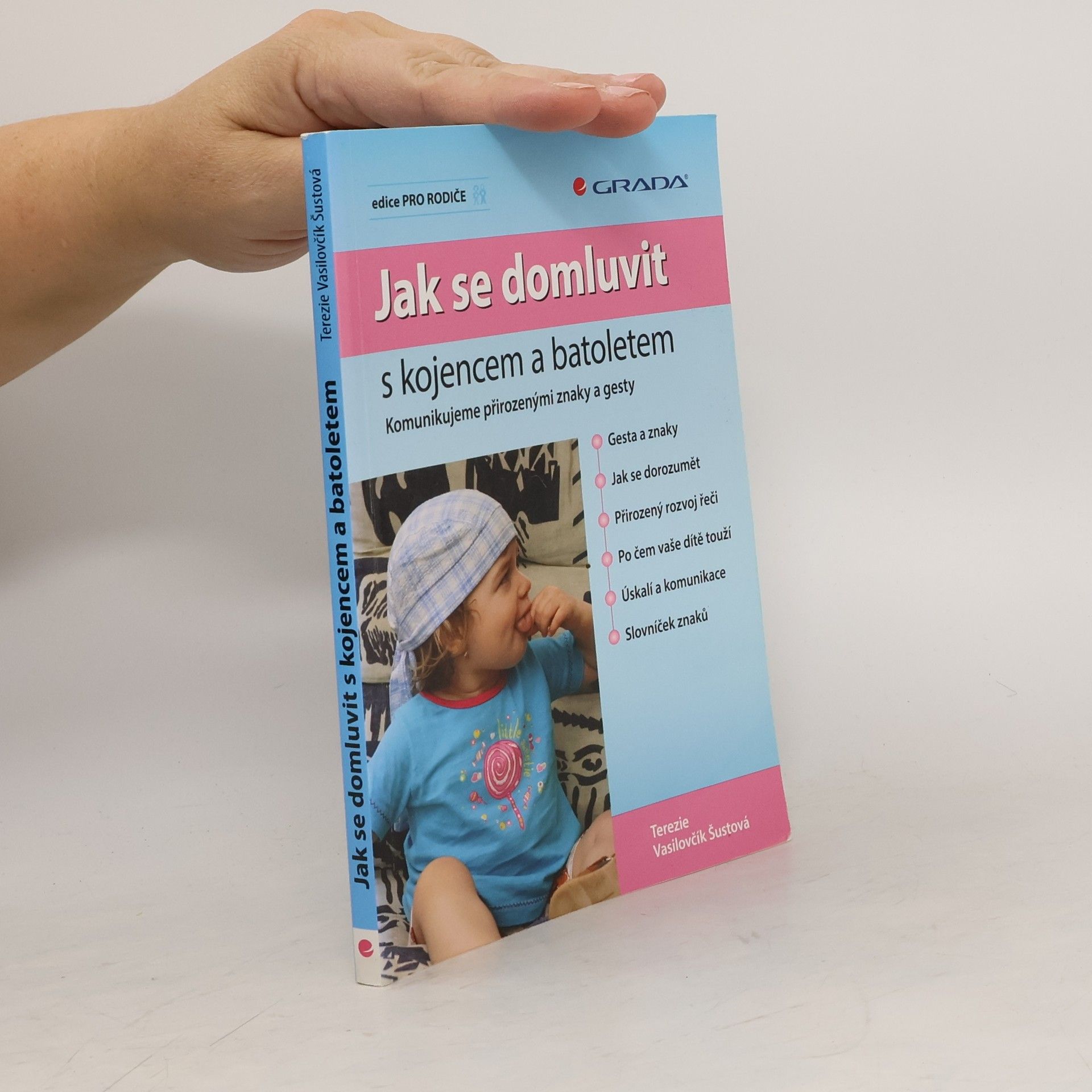 Terezie Vasilovčík Šustová Jak se domluvit s kojencem a batoletem. Komunikujeme přirozenými znaky a gesty