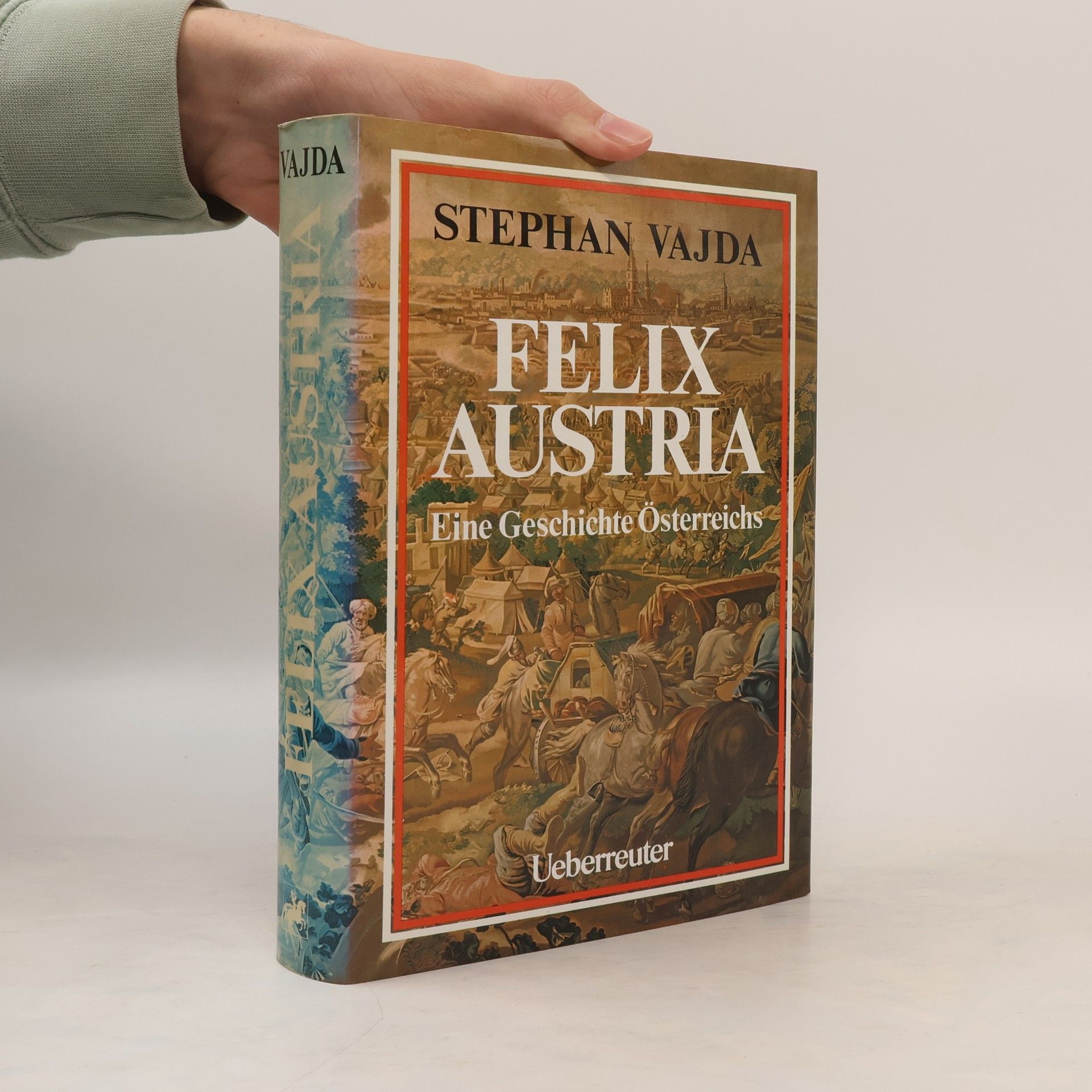 Felix Austria. Eine Geschichte Österreichs