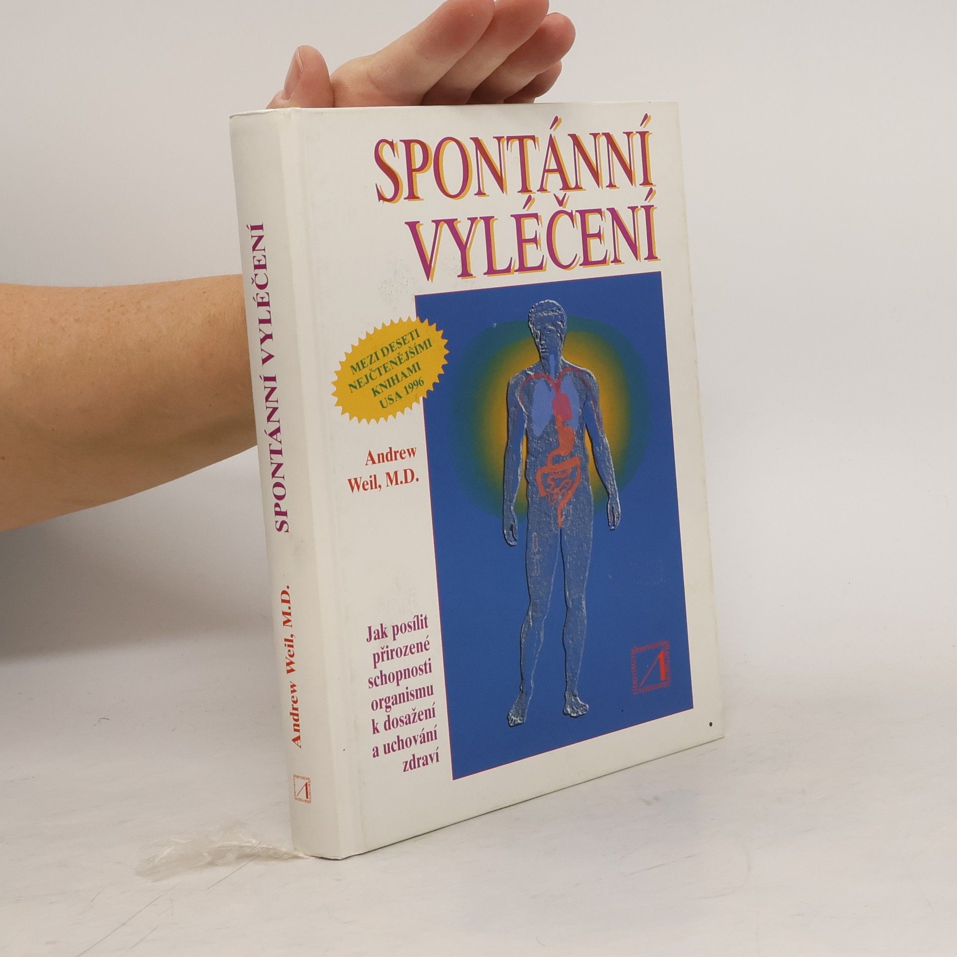 Andrew Weil Spontánní vyléčení : jak objevit a zvýšit přirozenou schopnost těla udržet zdraví a překonávat nemoci