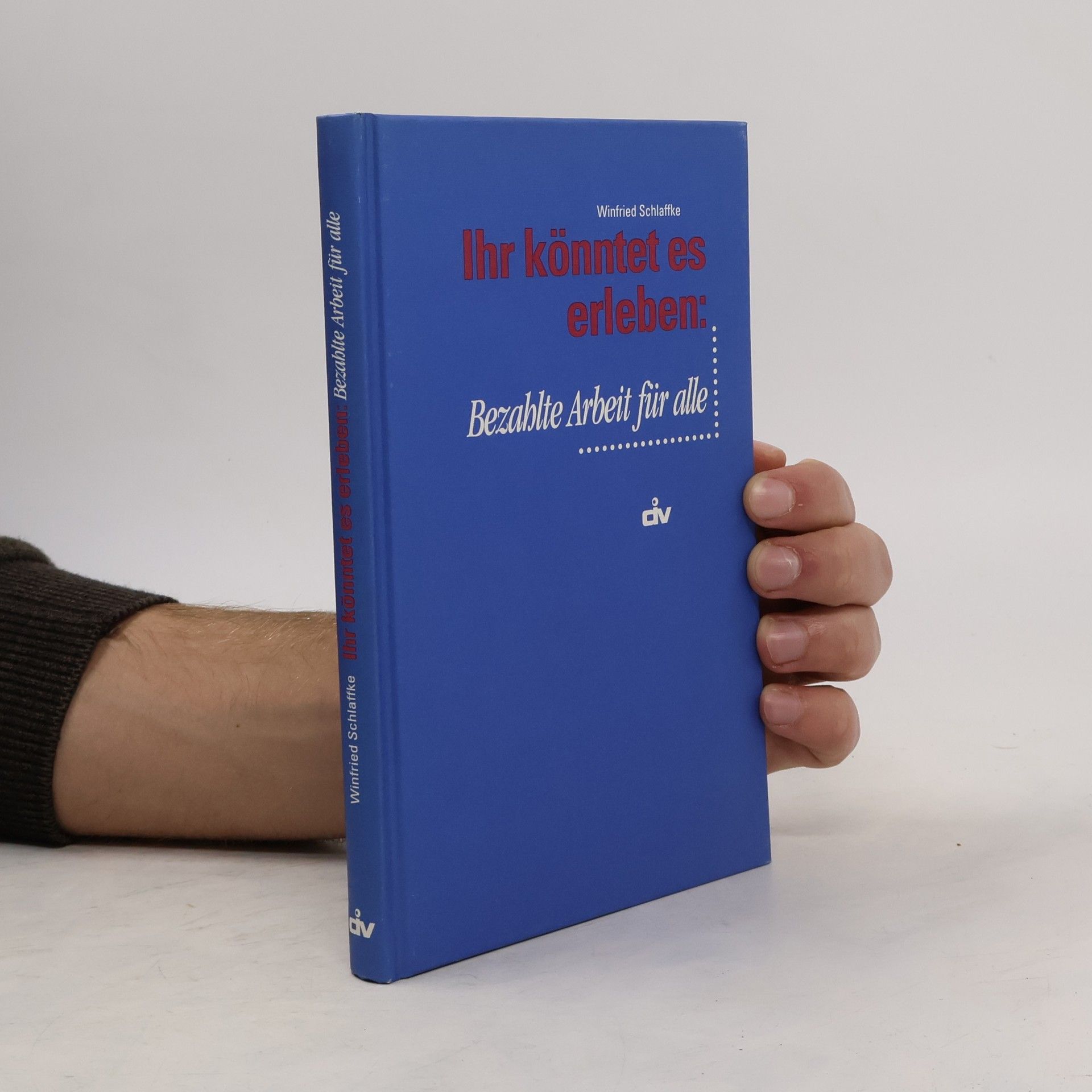 Winfried Schlaffke Ihr könntet es erleben: bezahlte Arbeit für alle