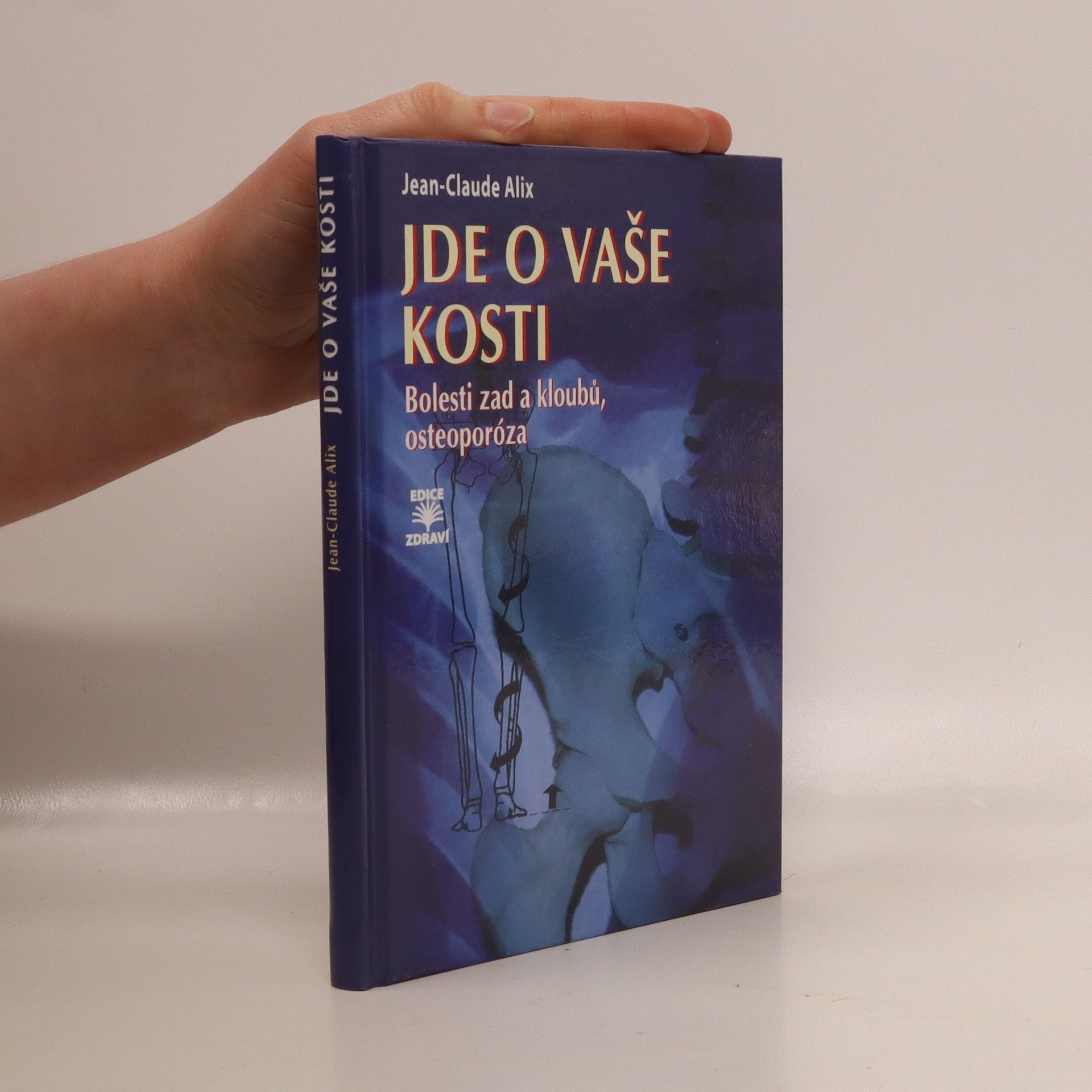 Jean-Claude Alix Jde o vaše kosti : bolesti zad a kloubů, osteoporóza