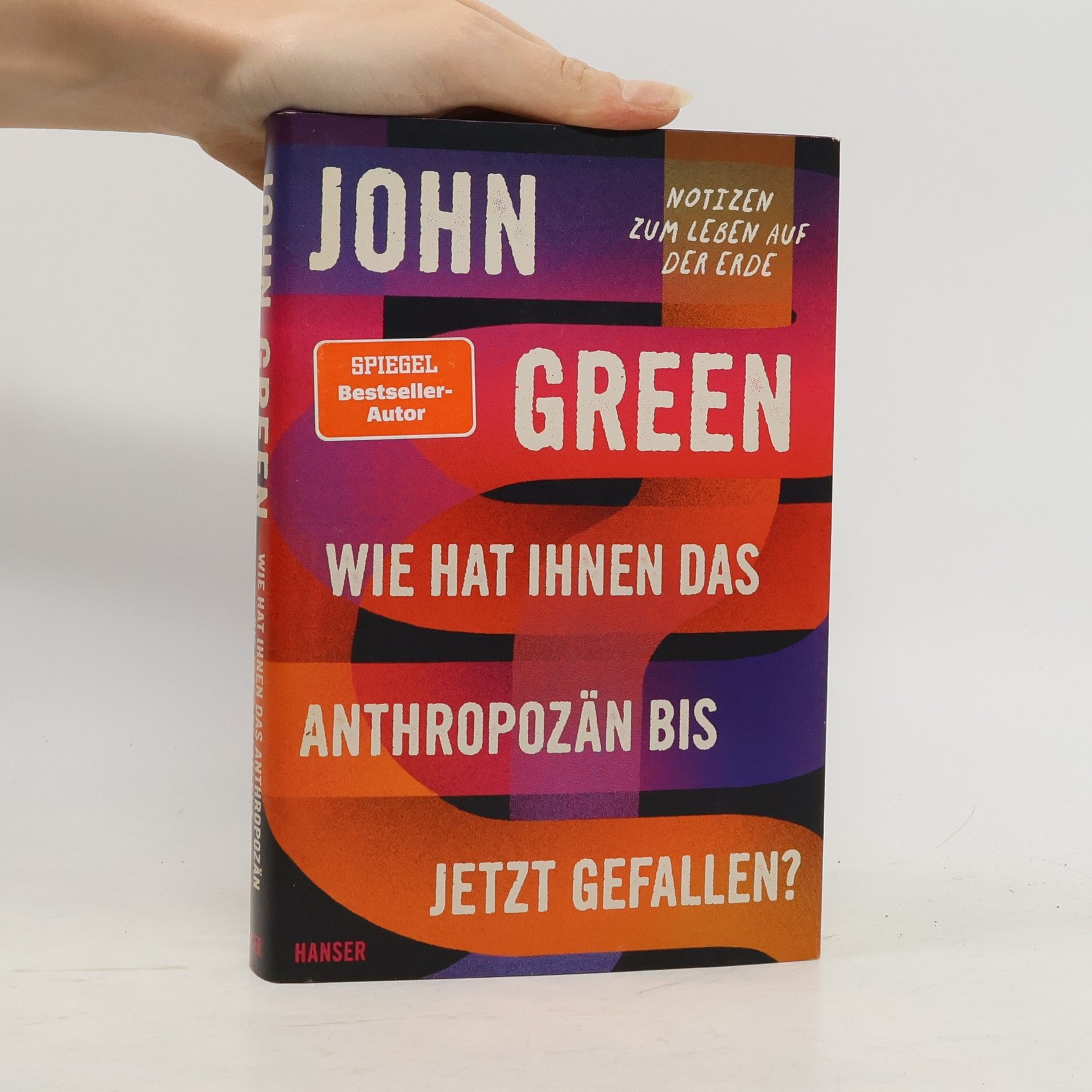 John Green Wie hat Ihnen das Anthropozän bis jetzt gefallen?
