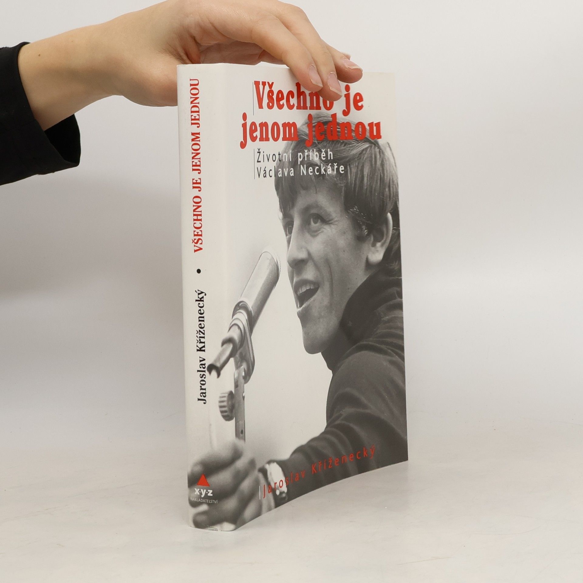 Jaroslav Kříženecký Všechno je jenom jednou: Neautorizovaný příběh Václava Neckáře