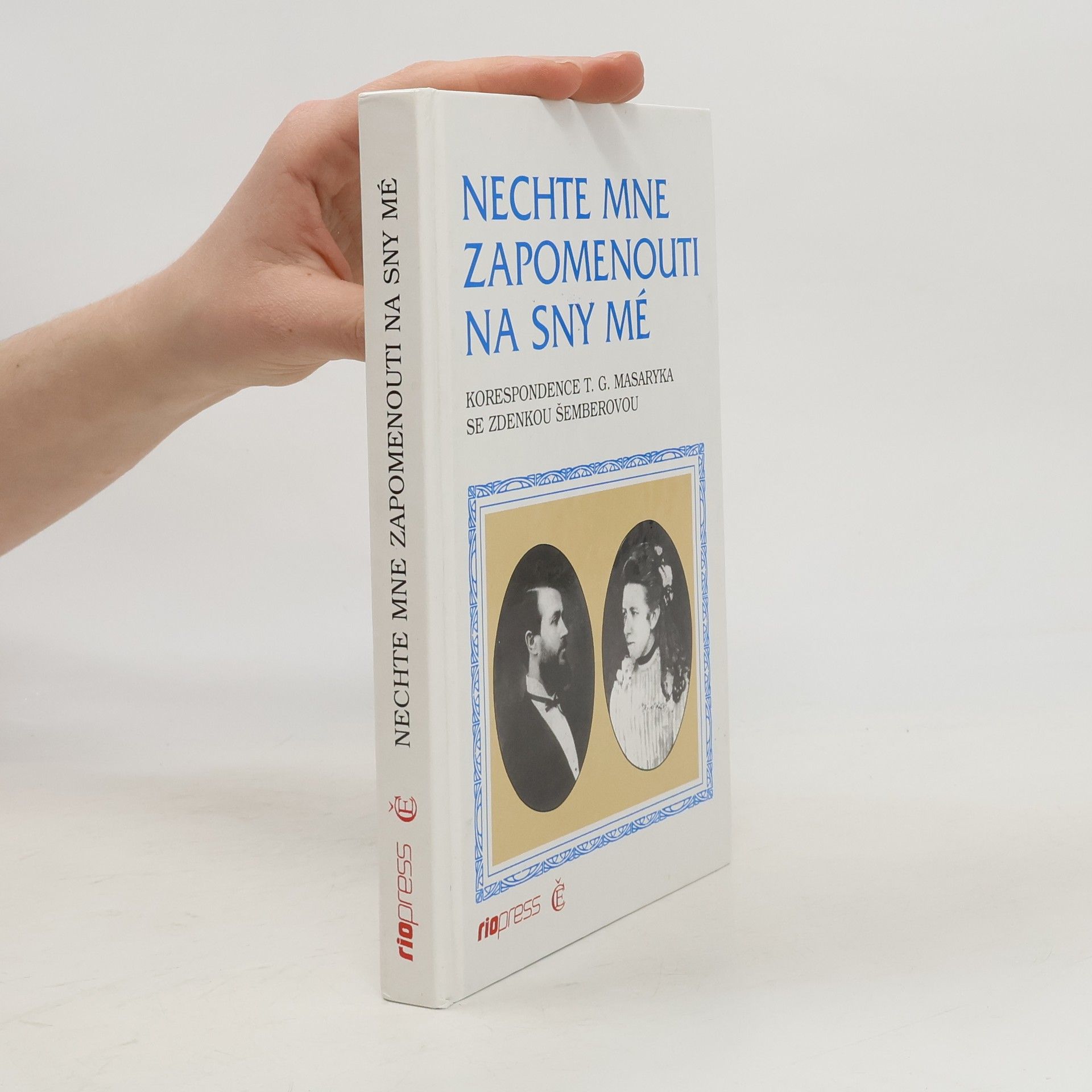 Nechte mne zapomenouti na sny mé : korespondence T.G. Masaryka se Zdenkou Šemberovou