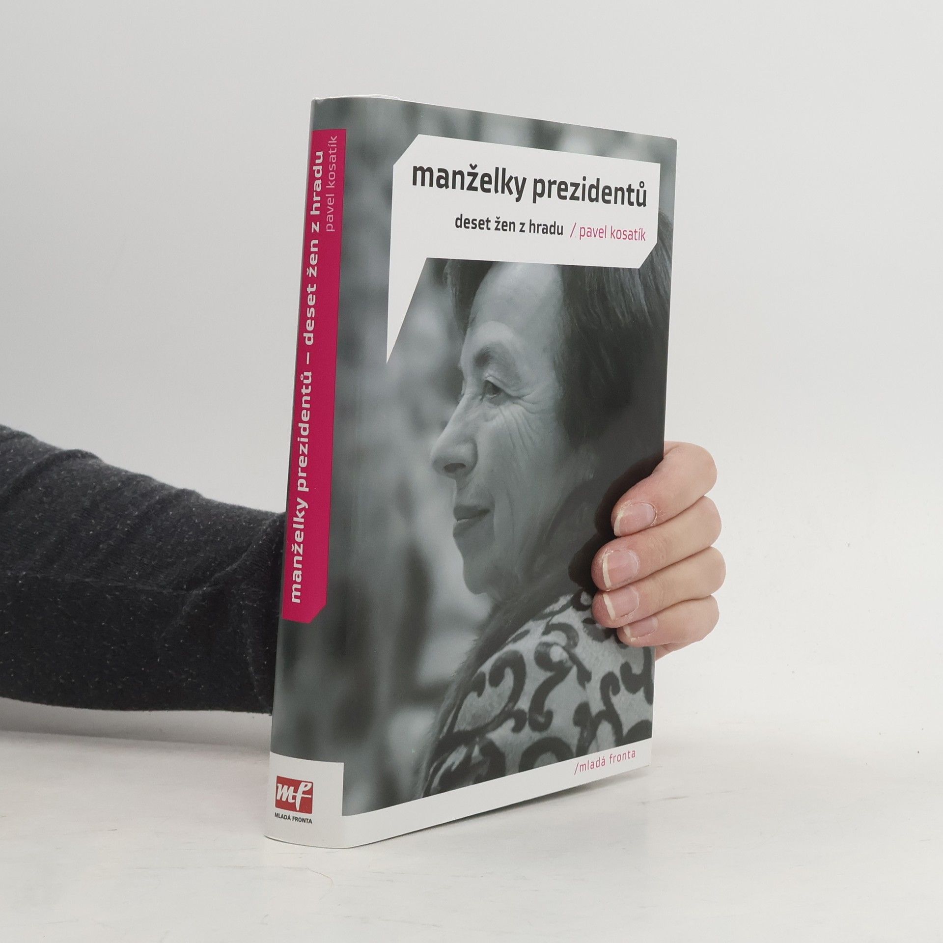 Pavel Kosatík Manželky prezidentů. Deset žen z Hradu