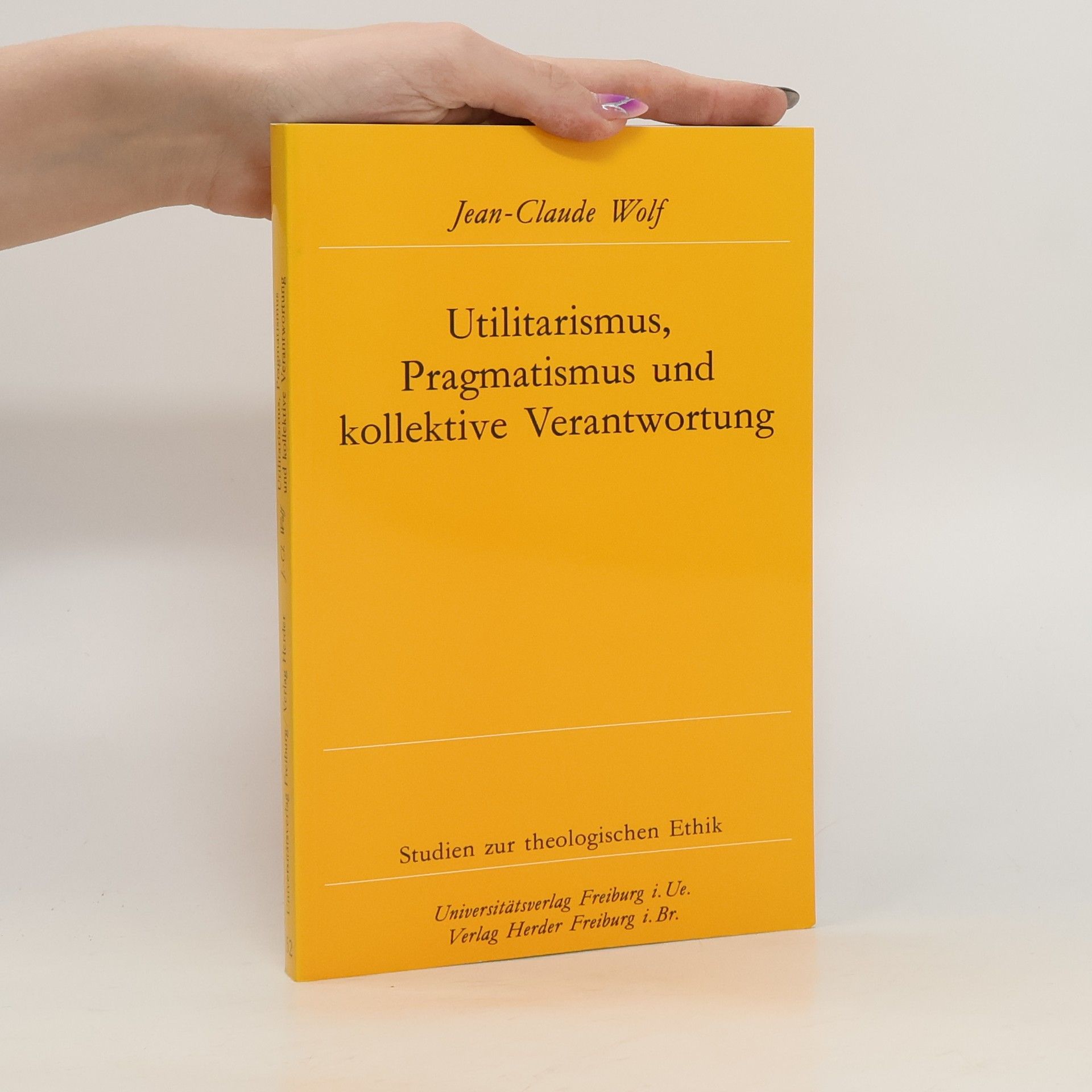 Jean Claude Wolf Utilitarismus, Pragmatismus und kollektive Verantwortung