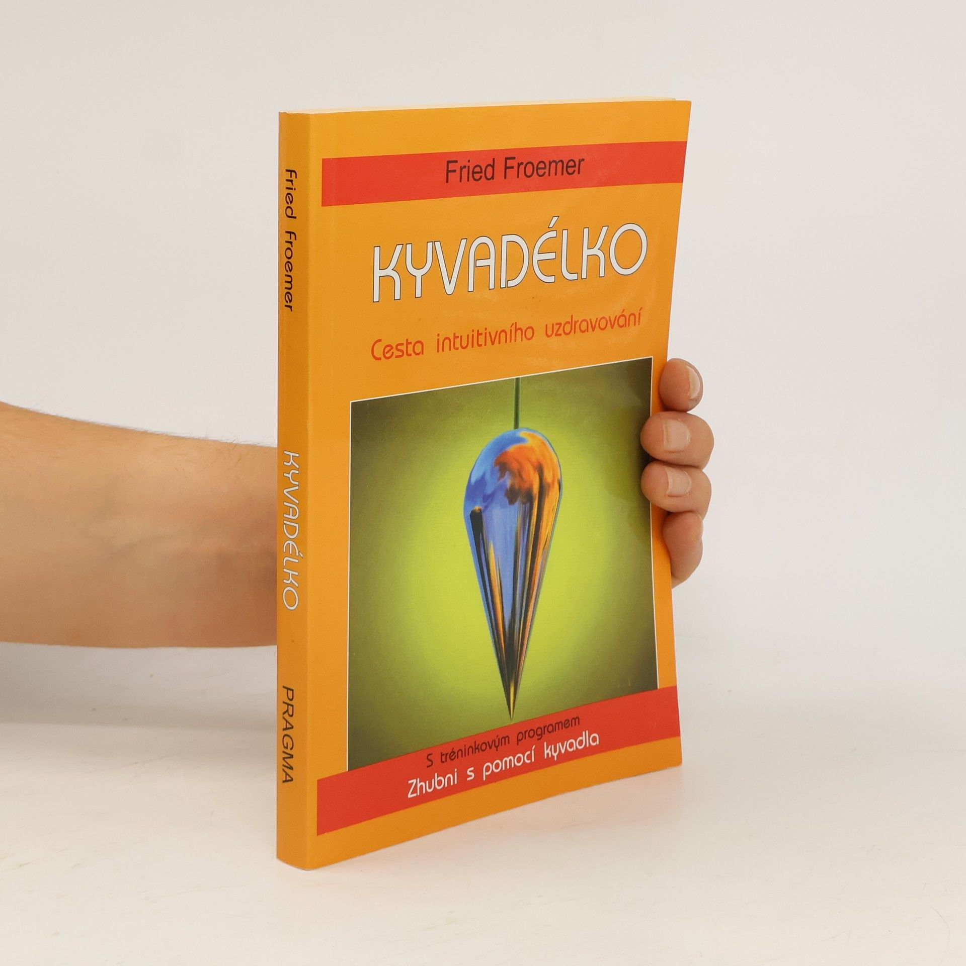 Fried Froemer Kyvadélko: Cesta intuitivního uzdravování : s tréninkovým programem Zhubni s pomocí kyvadla