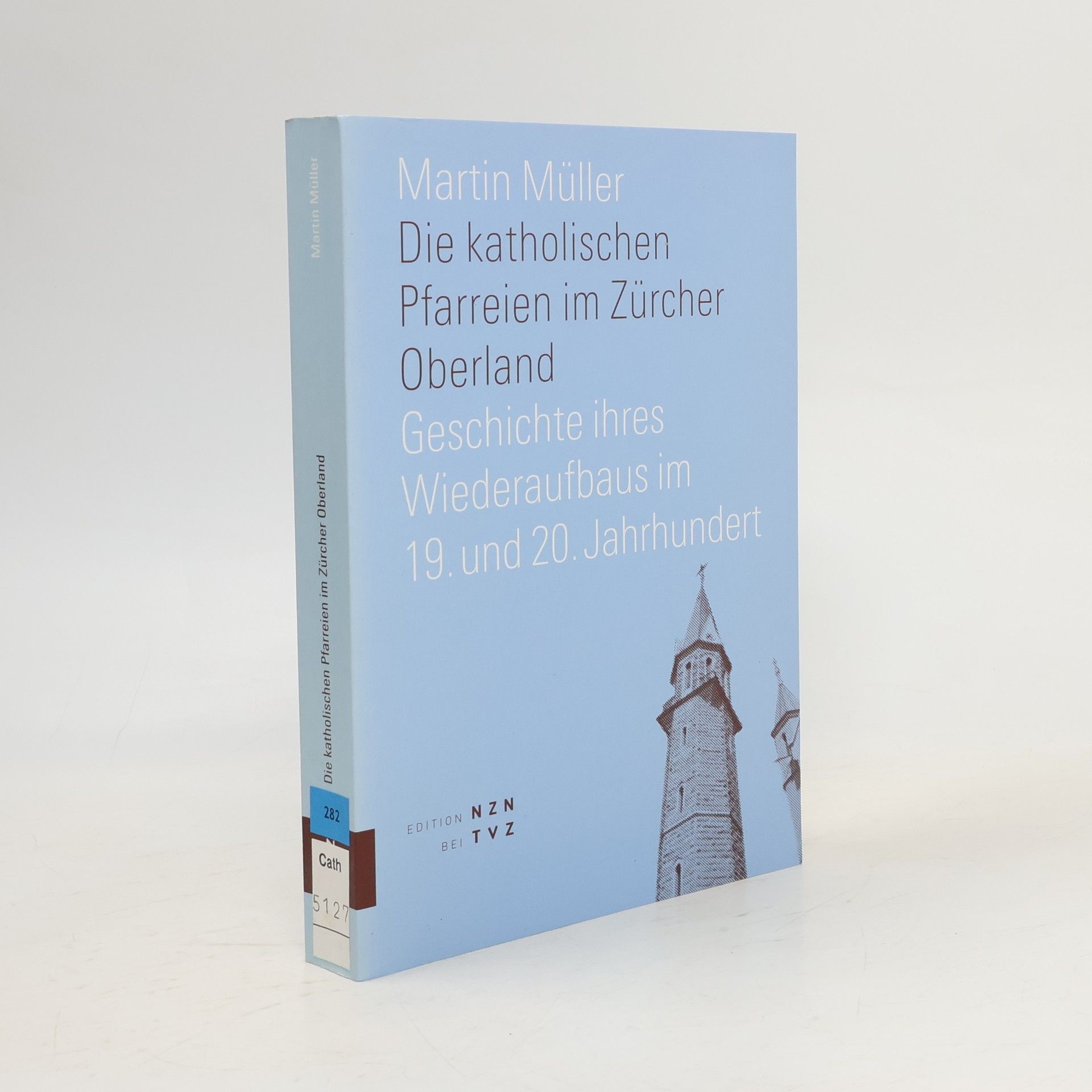 Martin Müller Die katholischen Pfarreien im Zürcher Oberland
