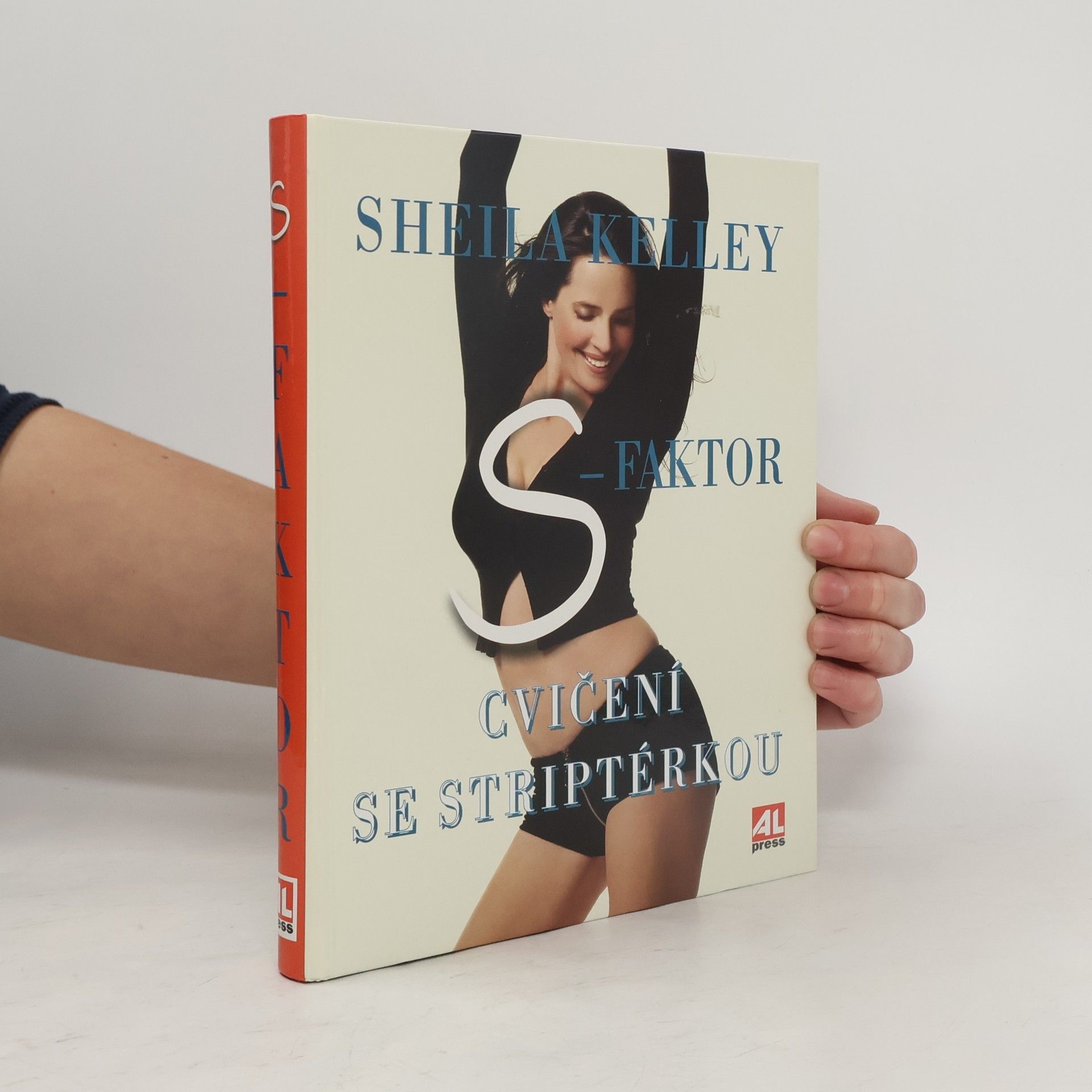 Sheila Kelley S-faktor: Cvičení se striptérkou: Objevte v sobě smyslnou bytost
