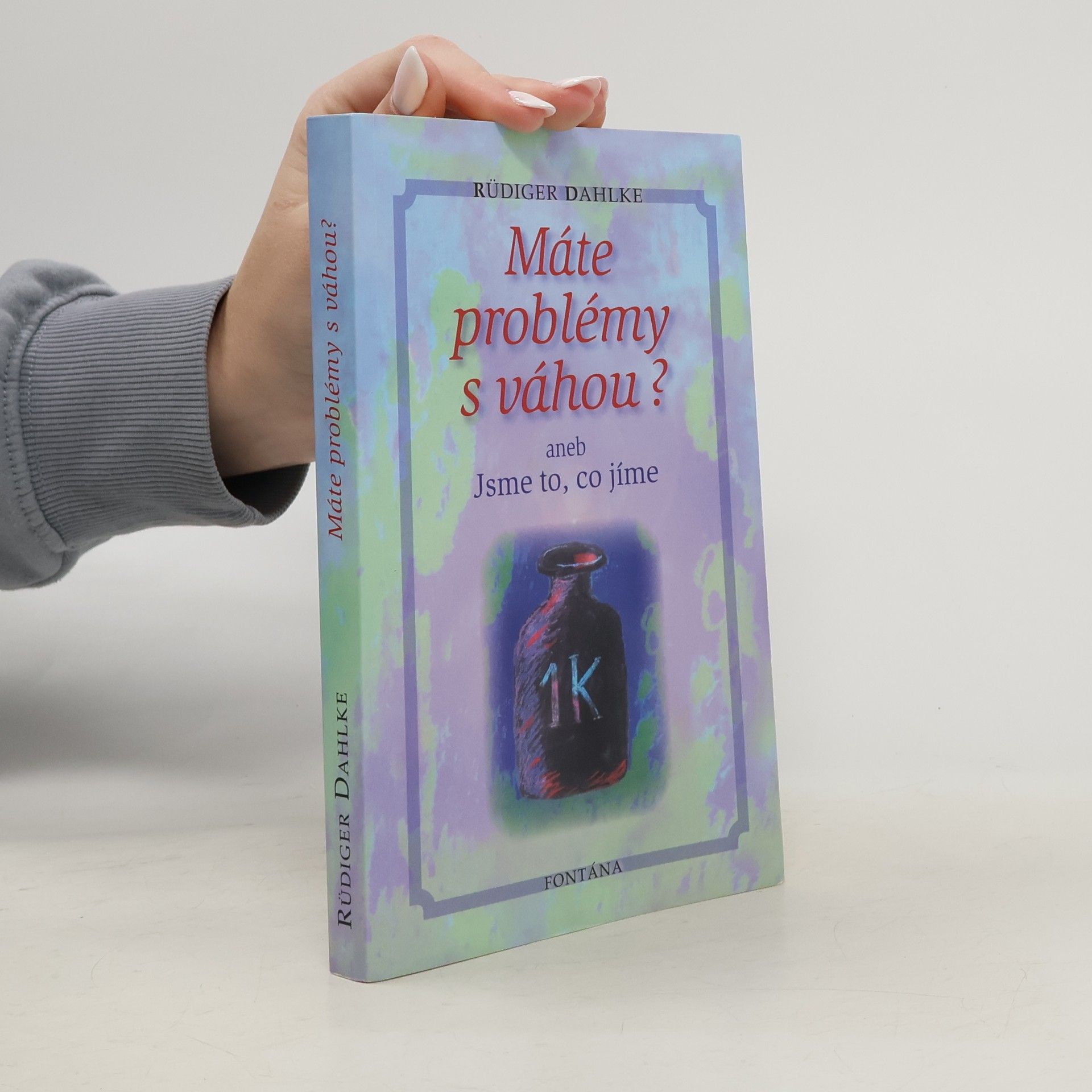 Ruediger Dahlke Máte problémy s váhou? aneb Jsme to, co jíme