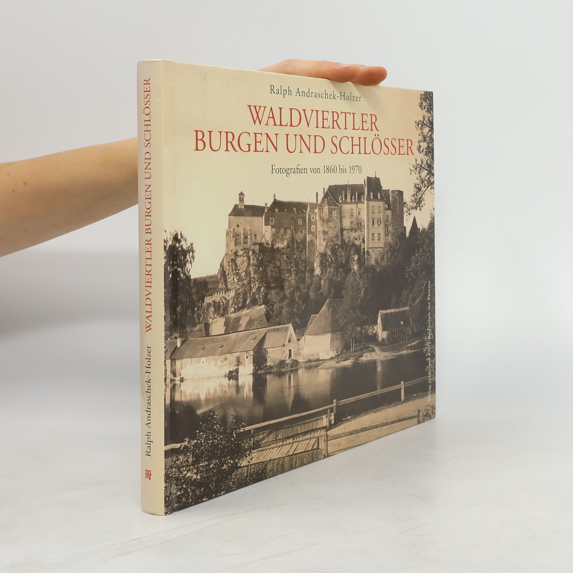 Waldviertler Burgen und Schlösser. Fotografien von 1860 bis 1970
