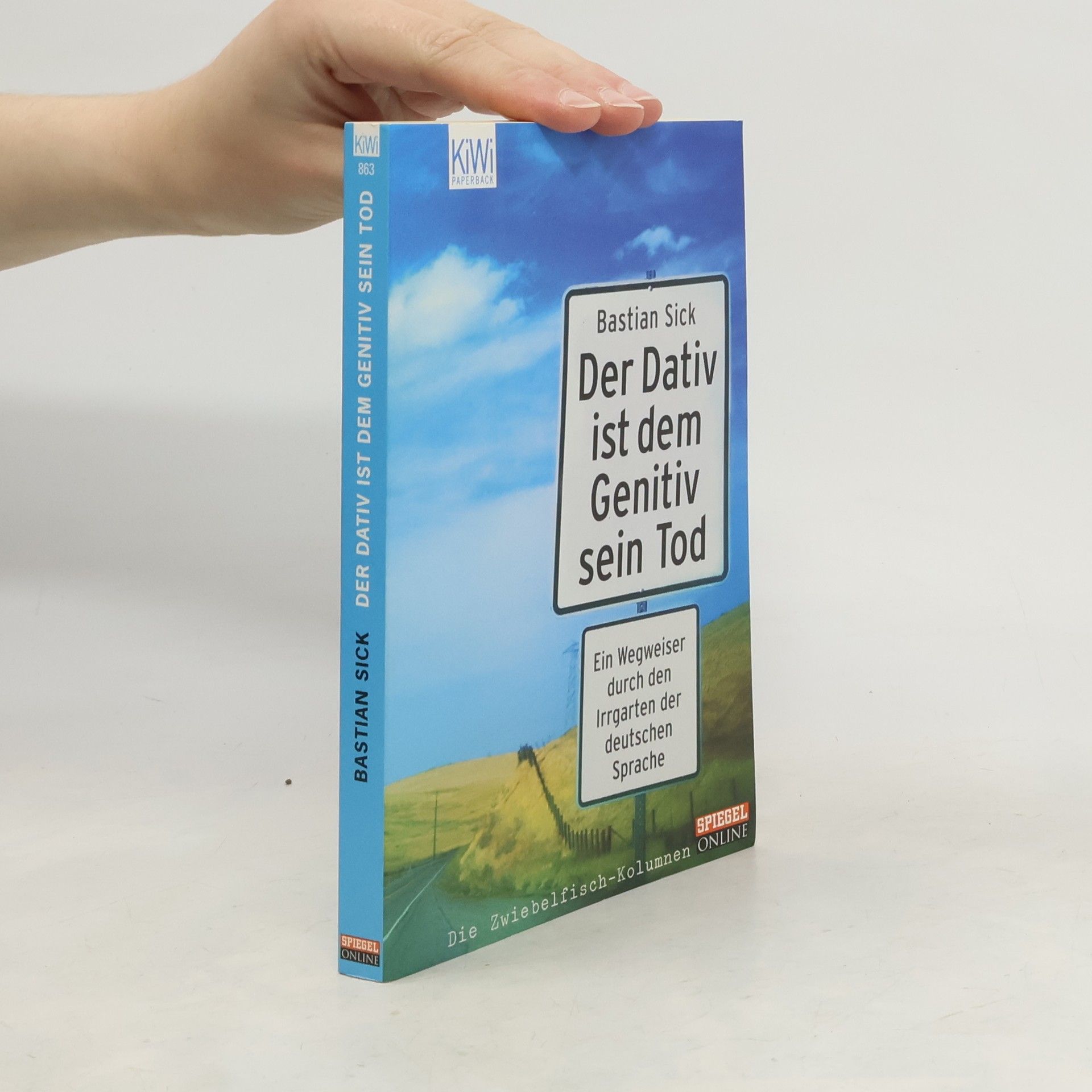 Bastian Sick Der Dativ ist dem Genitiv sein Tod. Ein Wegweiser durch den Irrgarten der deutschen Sprache