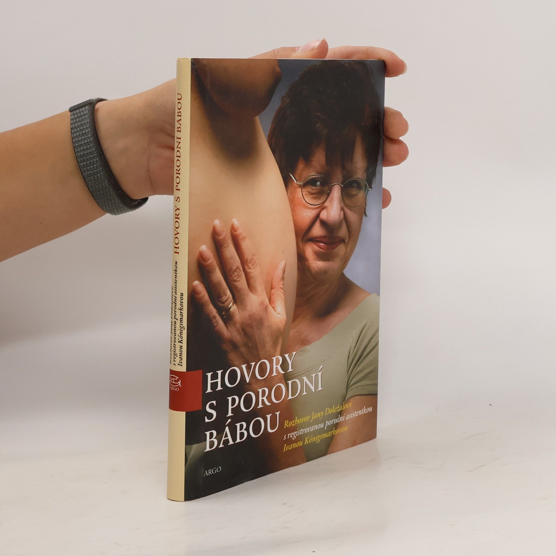 Ivana Königsmarková Hovory s porodní bábou. Rozhovor Jany Doležalové s registrovanou porodní asistentkou Ivanou Königsmarkovou