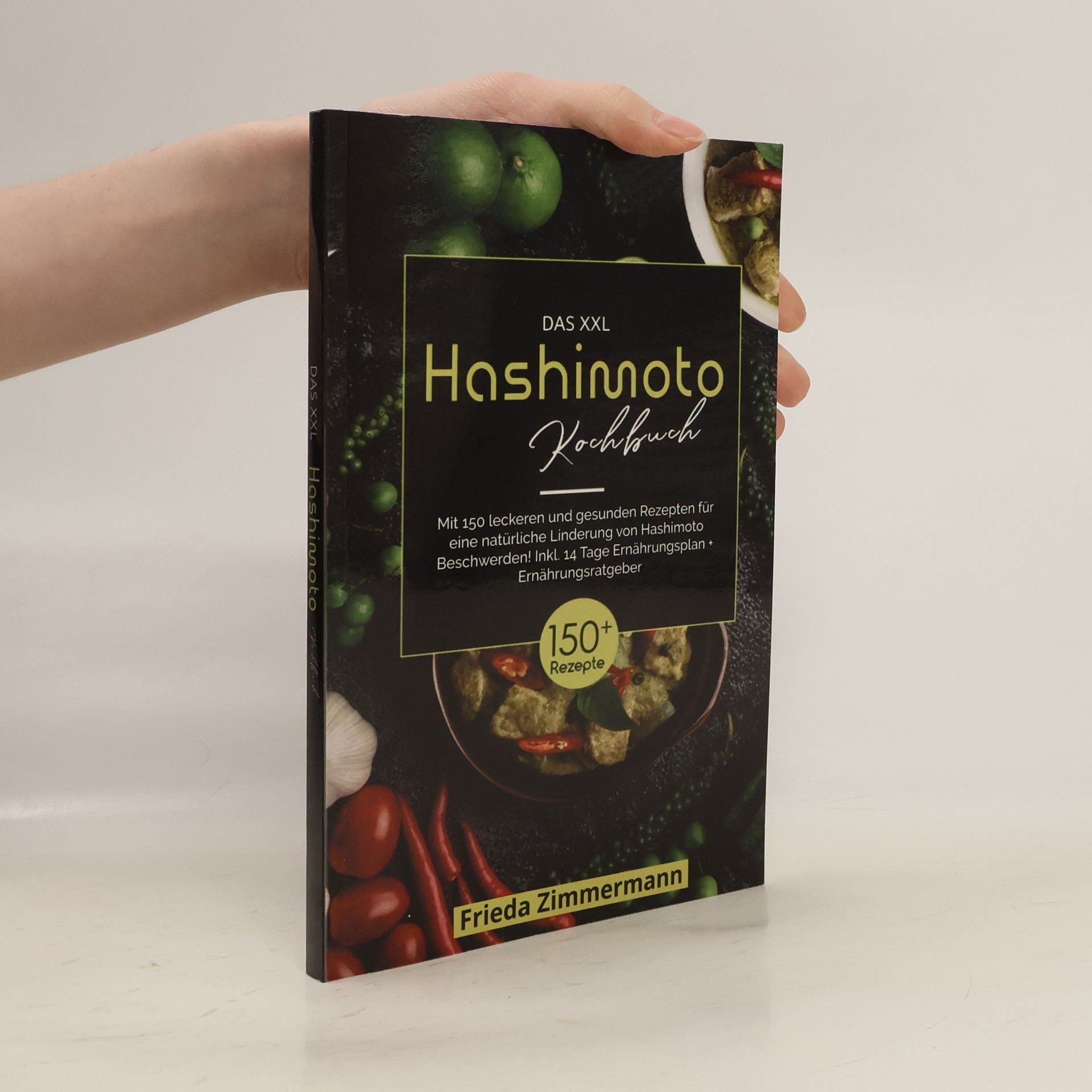 Frieda Zimmermann Das XXL Hashimoto Kochbuch für eine natürliche Linderung von Hashimoto Beschwerden!