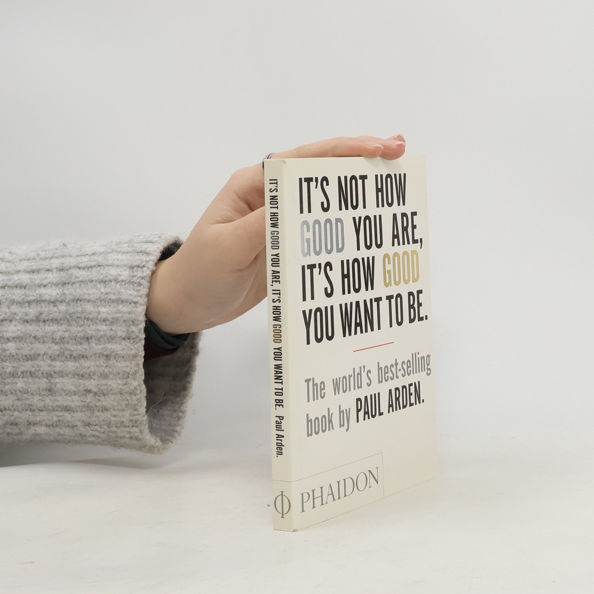 Paul Arden It's Not How Good You Are, It's How Good You Want To Be