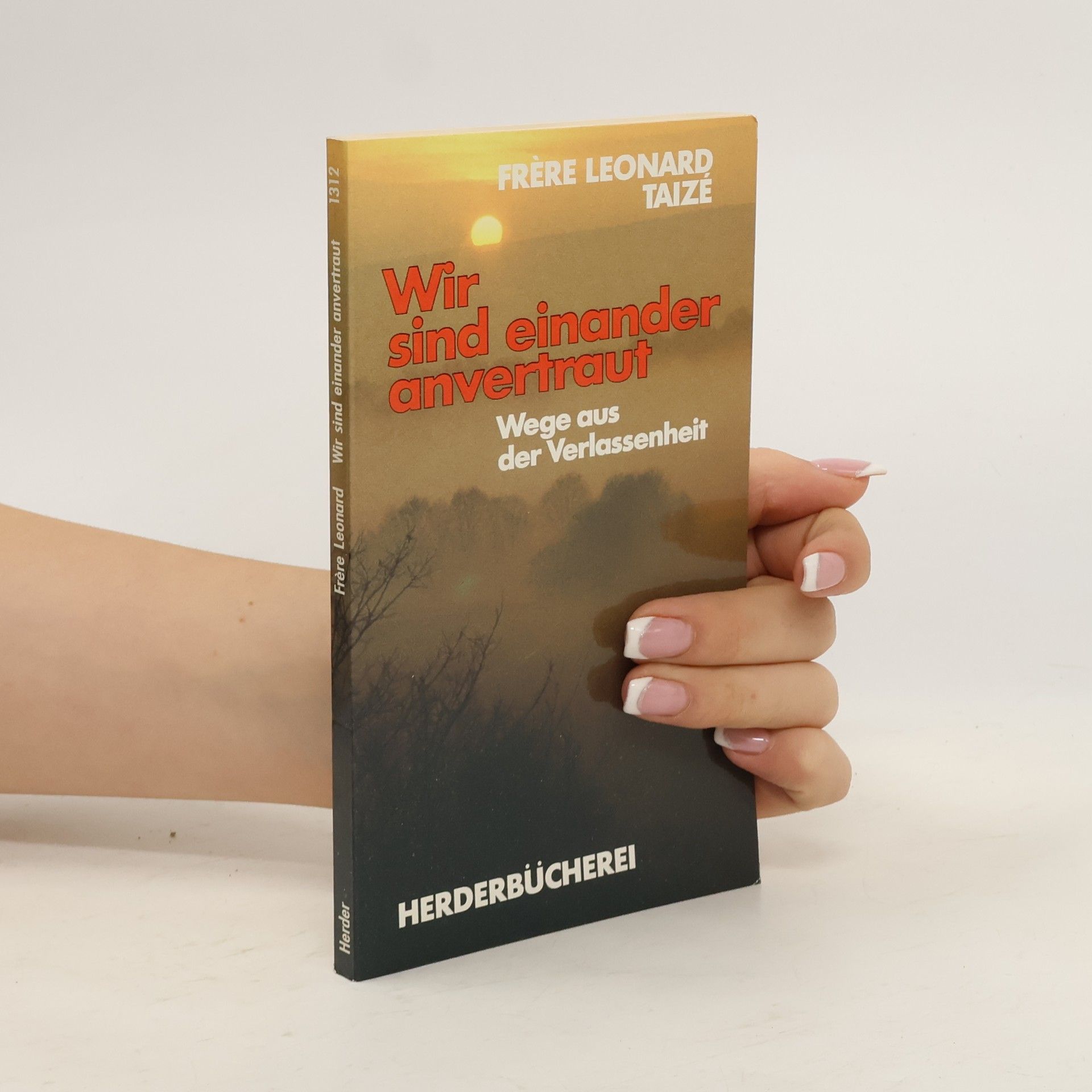 Frère Leonard Taizé Herderbücherei - 1312: Wir sind einander anvertraut