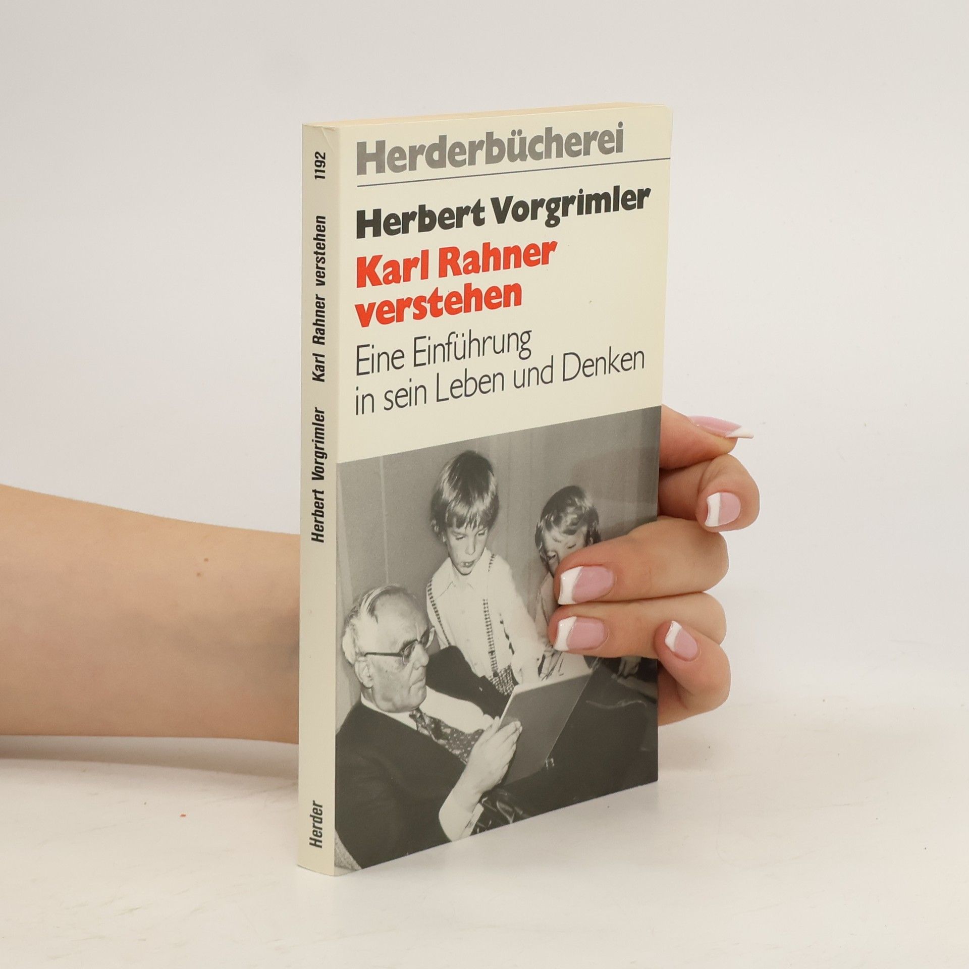 Herbert Vorgrimler Karl Rahner verstehen. Eine Einführung in sein Leben und Denken.