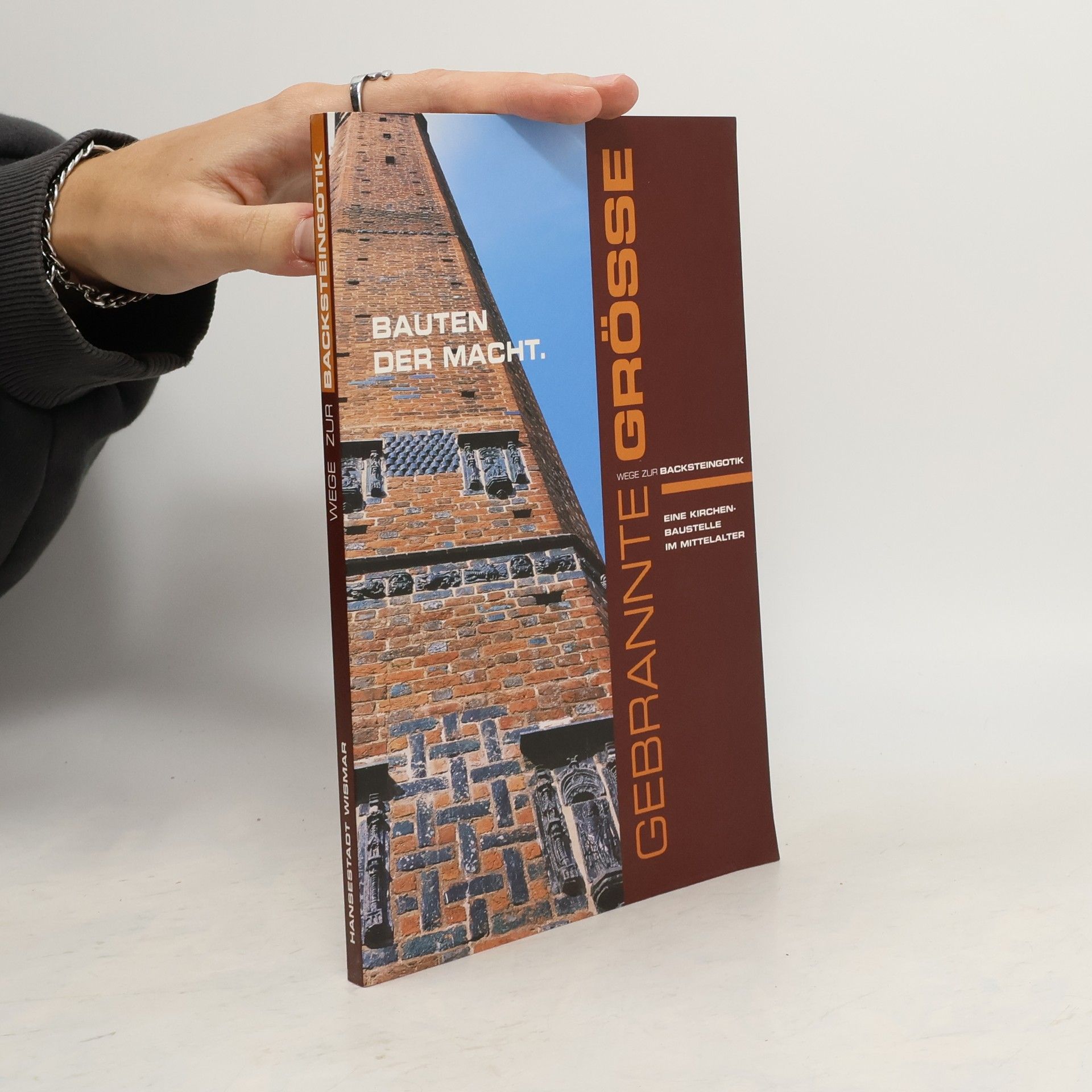 Autorenkollektiv Gebrannte Größe - Wege zur Backsteingotik. Bauten der Macht